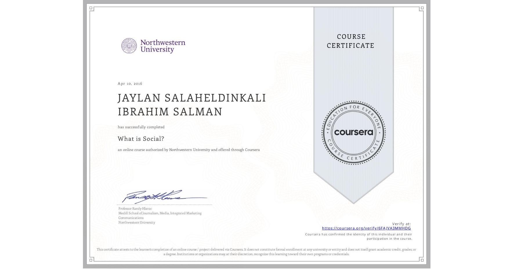 View certificate for JAYLAN SALAHELDINKALI IBRAHIM  SALMAN, What is Social?, an online non-credit course authorized by Northwestern University and offered through Coursera