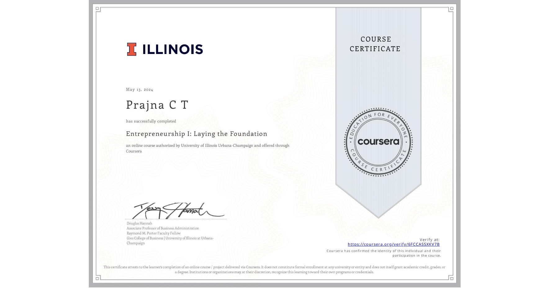 View certificate for Prajna C T, Entrepreneurship I: Laying the Foundation, an online non-credit course authorized by University of Illinois Urbana-Champaign and offered through Coursera