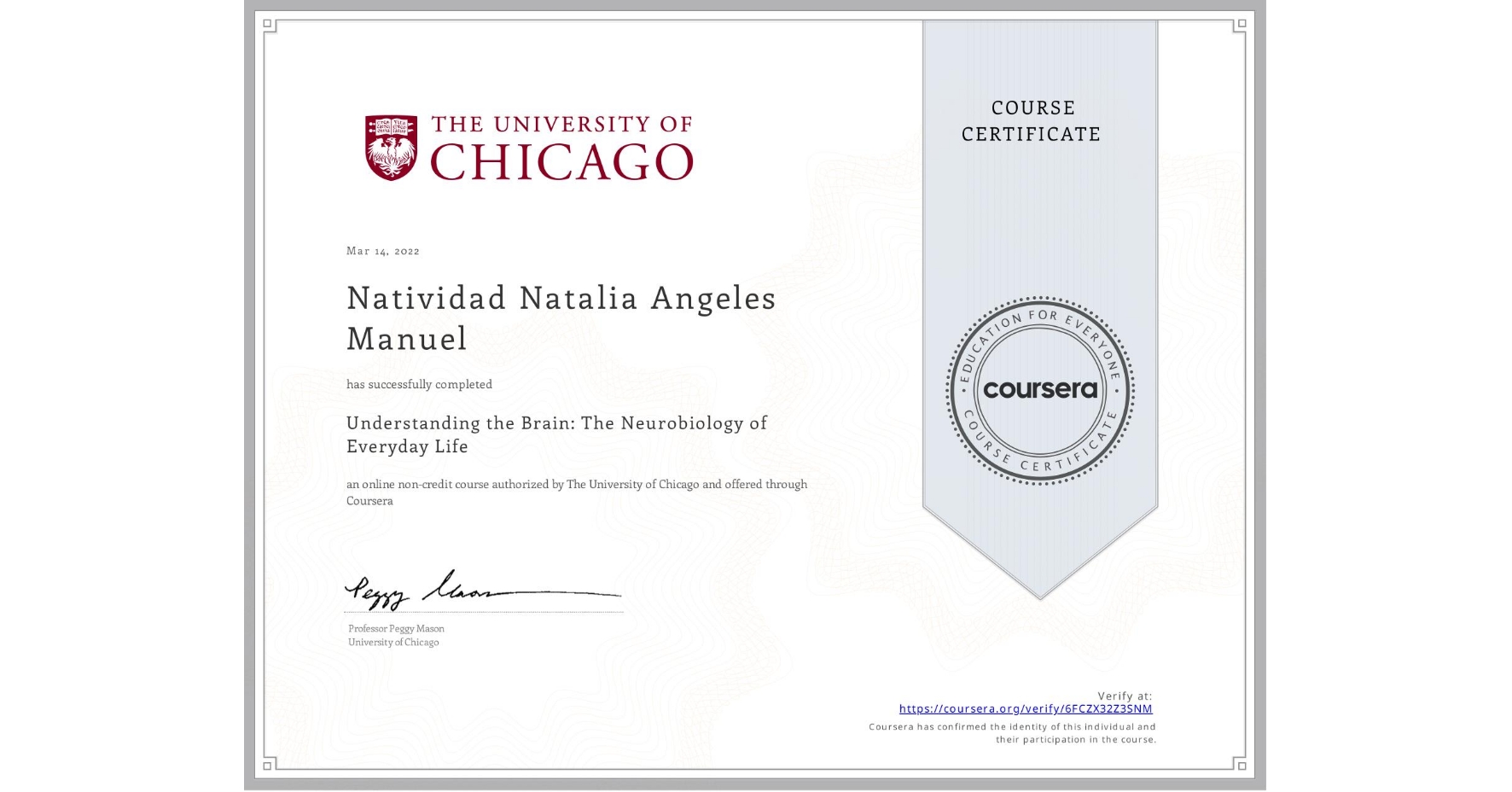 View certificate for Natividad Natalia Angeles Manuel, Understanding the Brain: The Neurobiology of Everyday Life, an online non-credit course authorized by The University of Chicago and offered through Coursera