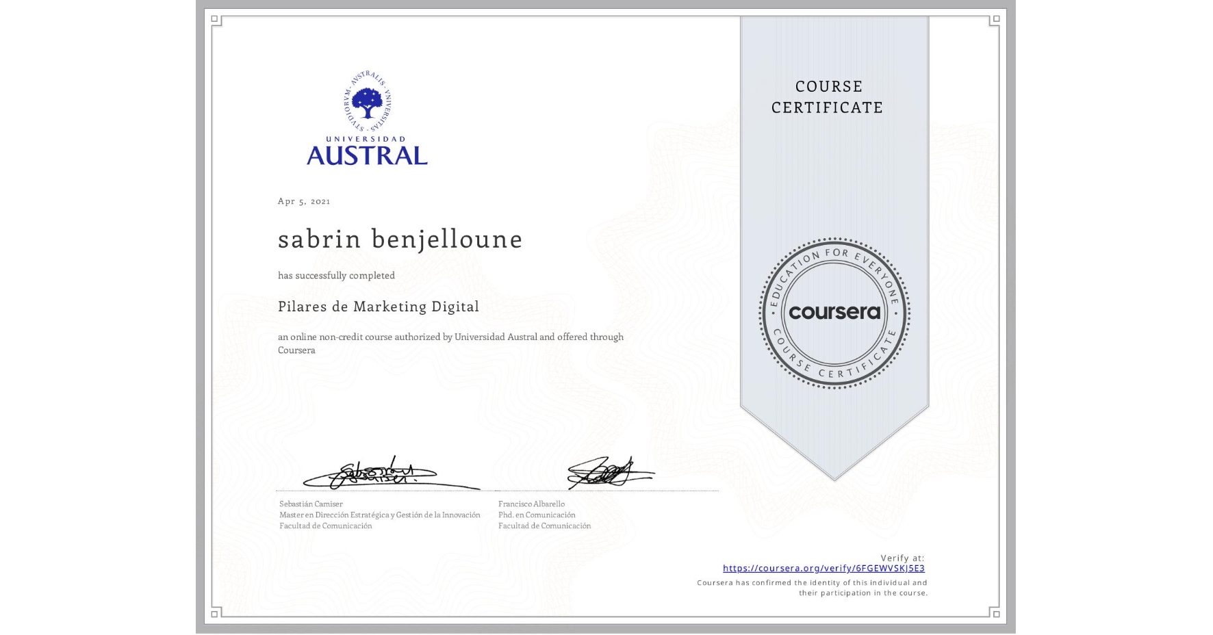 View certificate for sabrin benjelloune, Pilares de Marketing Digital, an online non-credit course authorized by Universidad Austral and offered through Coursera