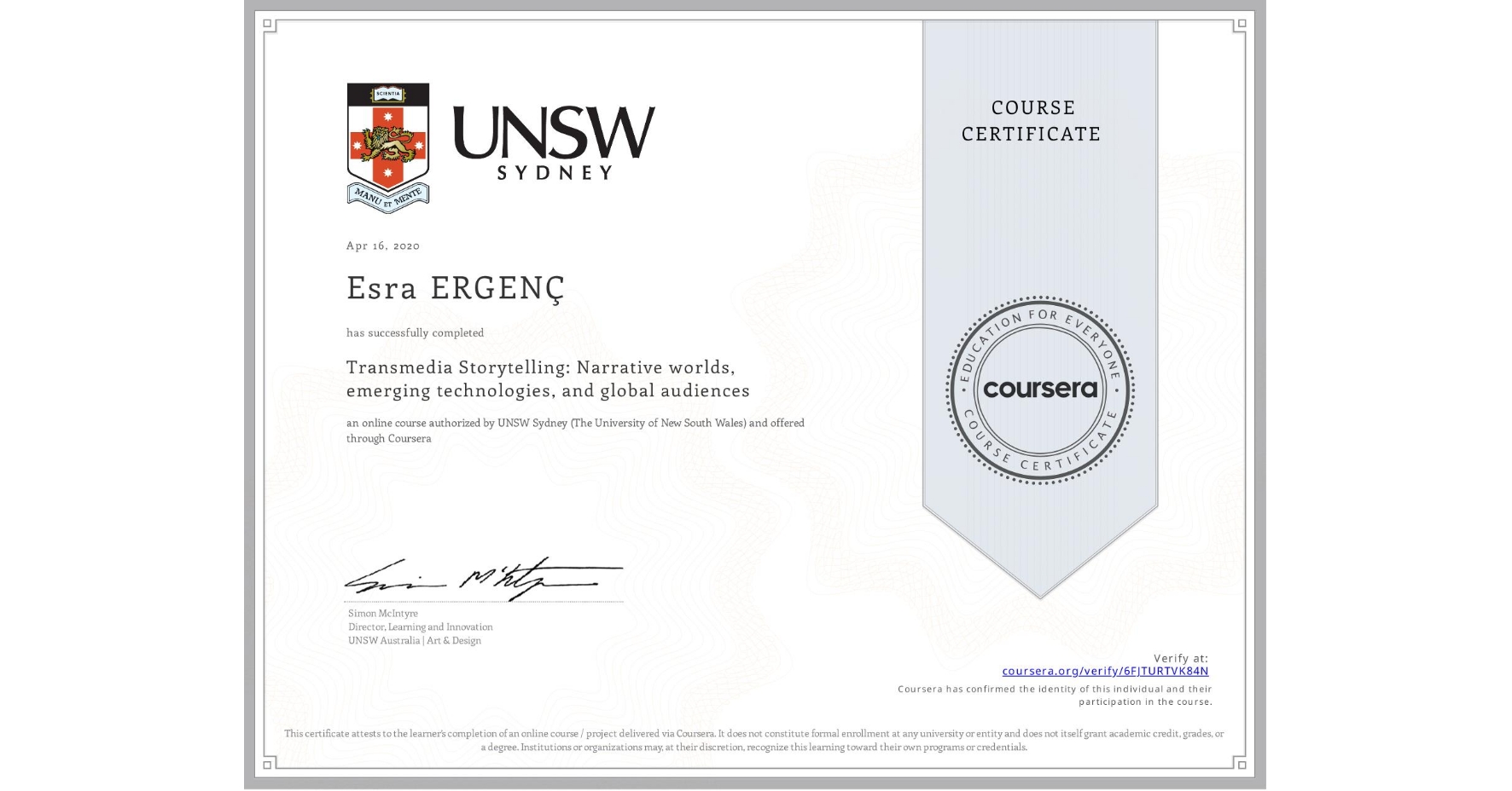 View certificate for Esra ERGENÇ, Transmedia Storytelling: Narrative worlds, emerging technologies, and global audiences, an online non-credit course authorized by UNSW Sydney (The University of New South Wales) and offered through Coursera