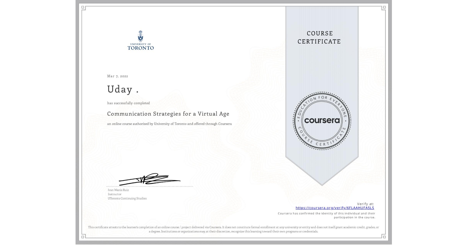 View certificate for Uday ., Communication Strategies for a Virtual Age, an online non-credit course authorized by University of Toronto and offered through Coursera