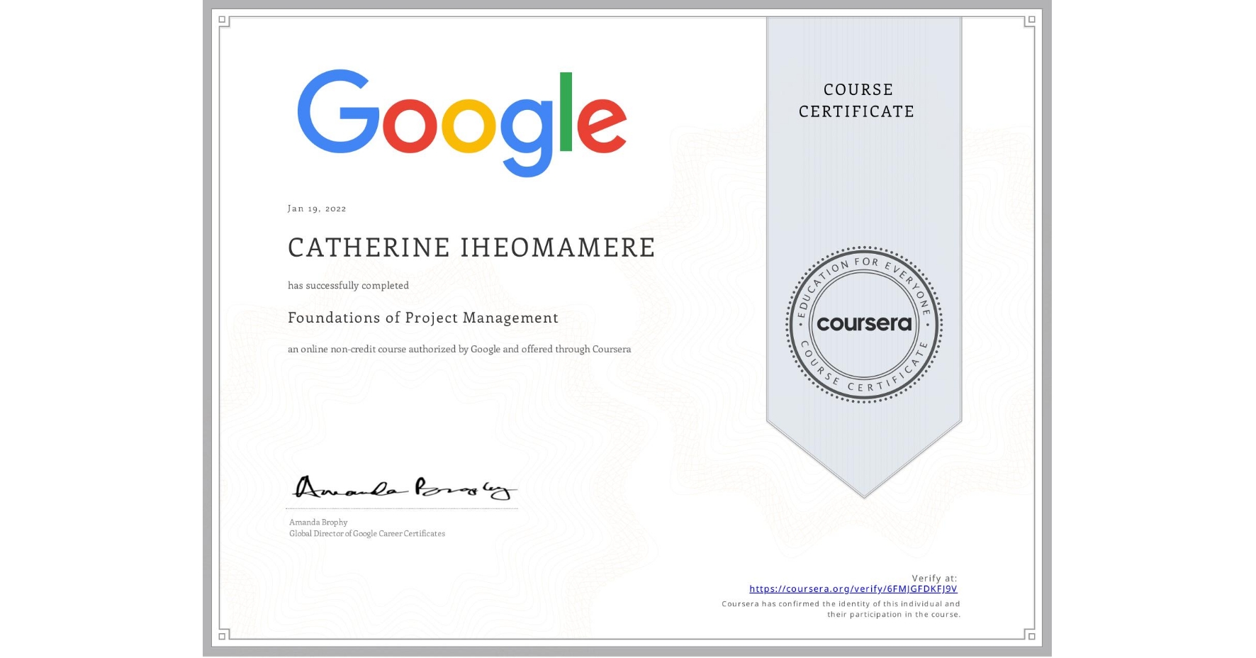 View certificate for CATHERINE IHEOMAMERE, Foundations of Project Management, an online non-credit course authorized by Google and offered through Coursera