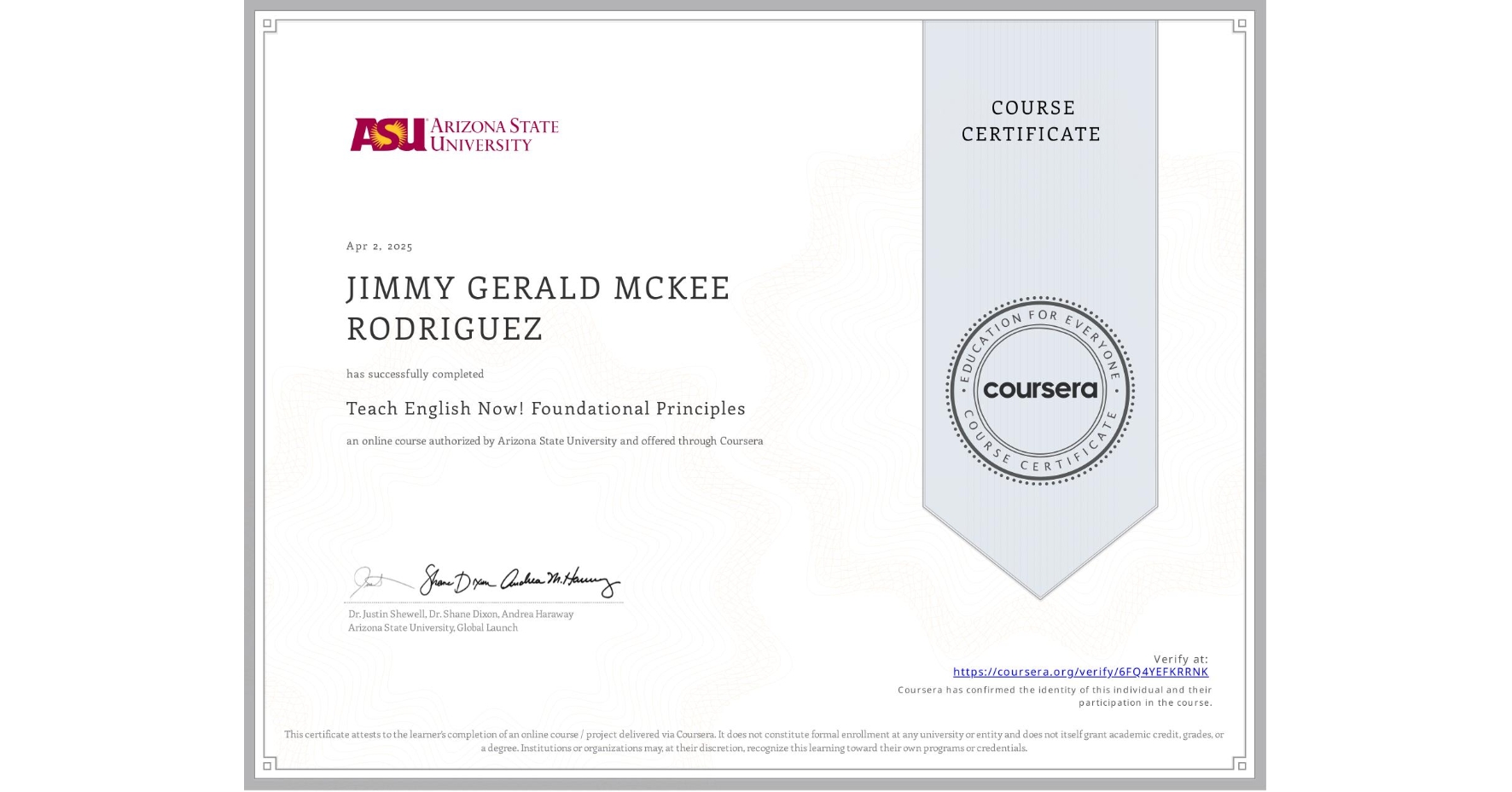 View certificate for JIMMY GERALD MCKEE RODRIGUEZ, Teach English Now! Foundational Principles, an online non-credit course authorized by Arizona State University and offered through Coursera