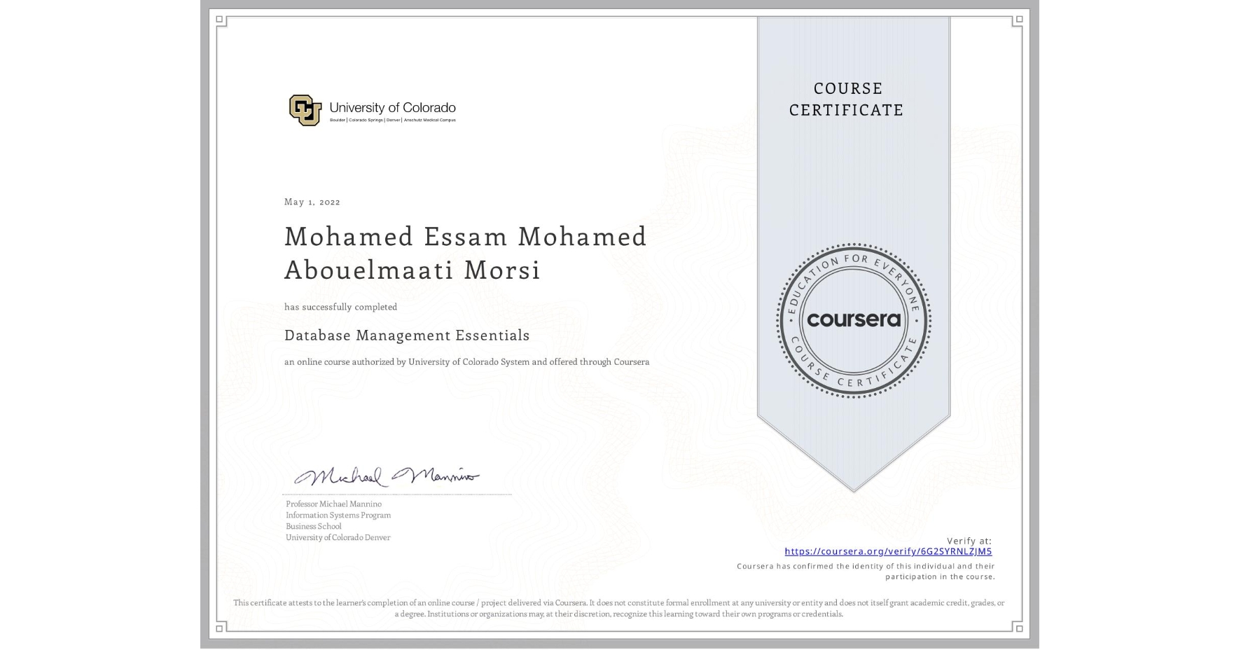 View certificate for Mohamed Essam Mohamed Abouelmaati Morsi, Database Management Essentials, an online non-credit course authorized by University of Colorado System and offered through Coursera