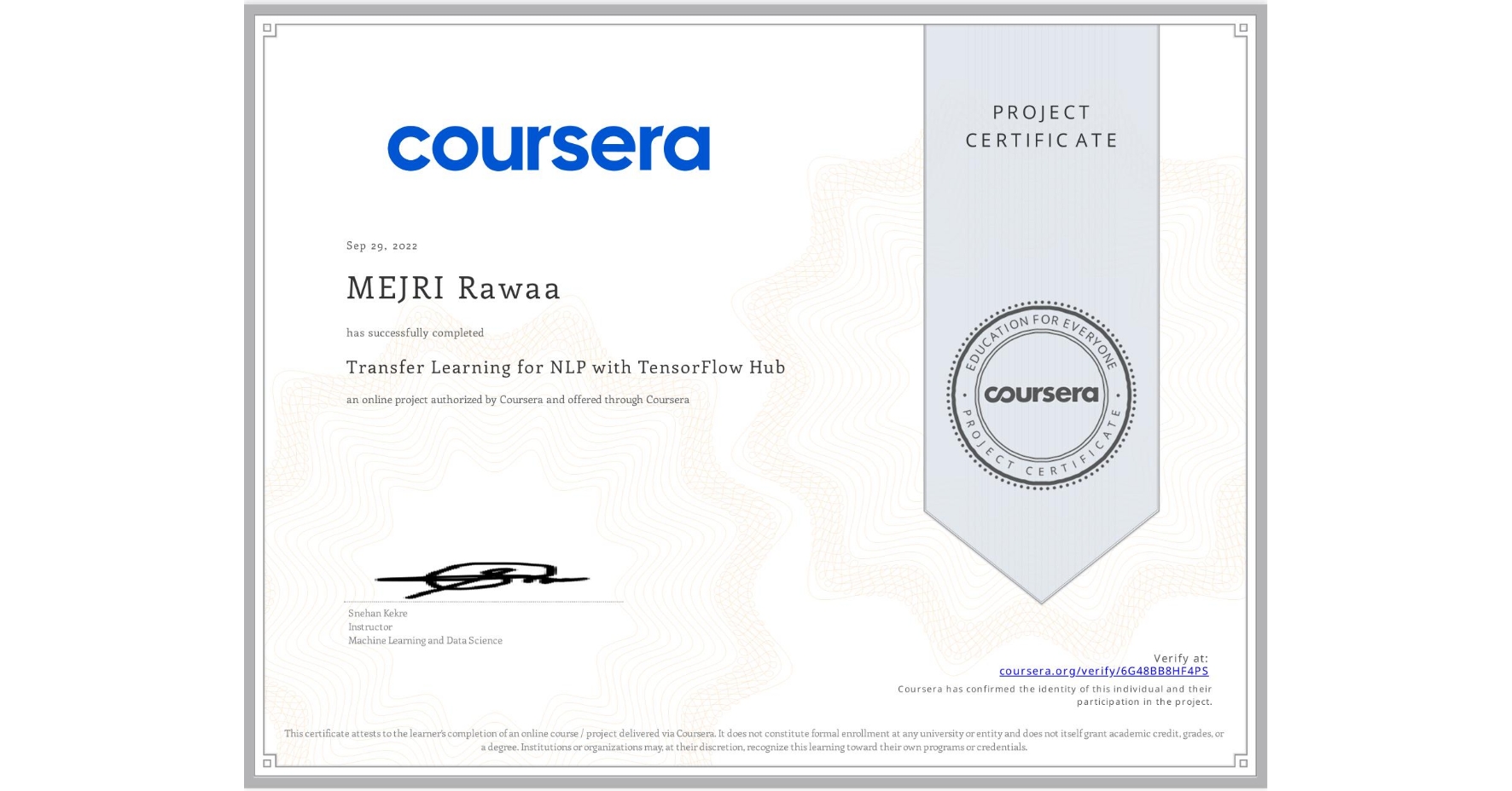 View certificate for MEJRI Rawaa, Transfer Learning for NLP with TensorFlow Hub, an online non-credit course authorized by Coursera and offered through Coursera