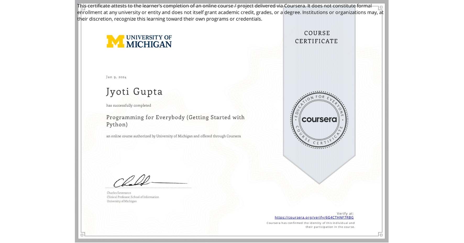 View certificate for Jyoti Gupta, Programming for Everybody (Getting Started with Python), an online non-credit course authorized by University of Michigan and offered through Coursera
