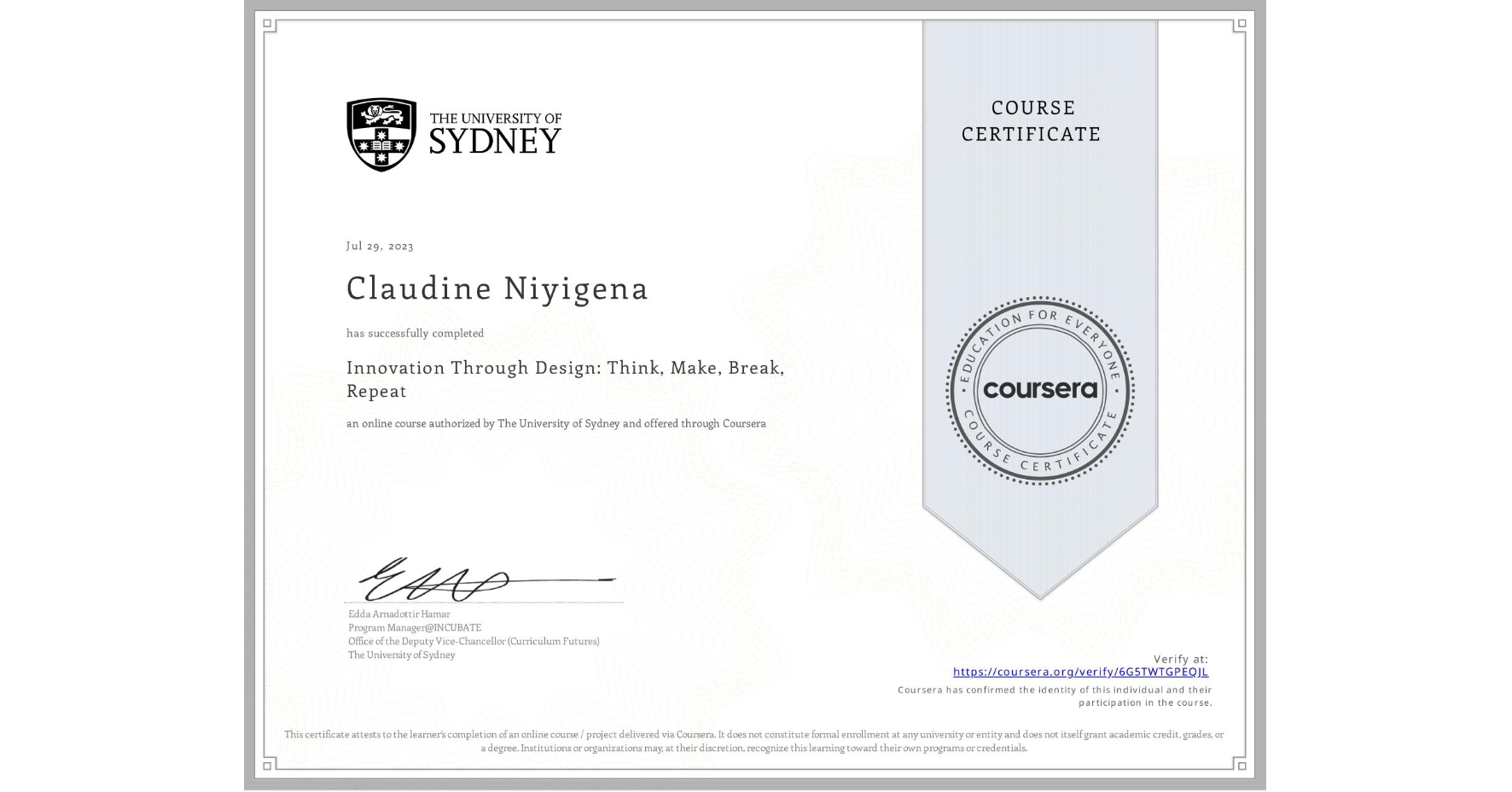 View certificate for Claudine Niyigena, Innovation Through Design: Think, Make, Break, Repeat, an online non-credit course authorized by The University of Sydney and offered through Coursera