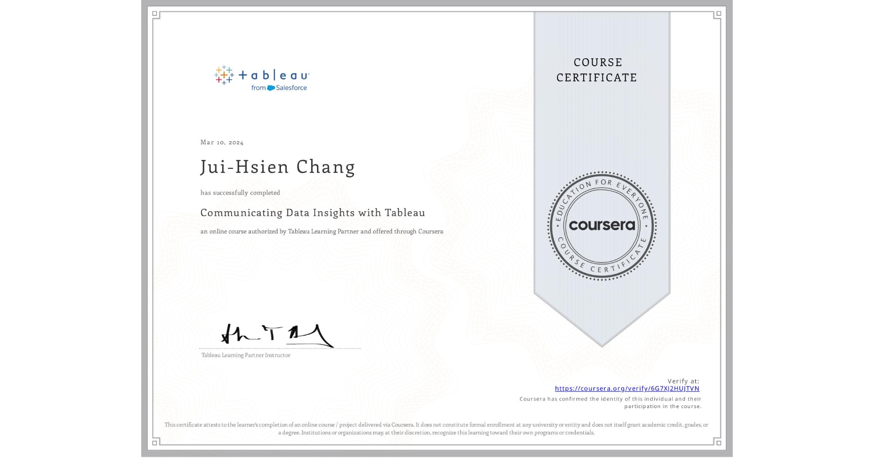View certificate for Jui-Hsien Chang, Communicating Data Insights with Tableau, an online non-credit course authorized by Tableau Learning Partner and offered through Coursera