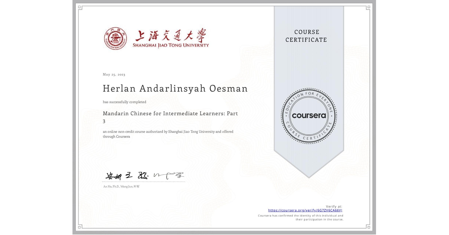 View certificate for Herlan Andarlinsyah Oesman, Mandarin Chinese for Intermediate Learners: Part 3, an online non-credit course authorized by Shanghai Jiao Tong University and offered through Coursera