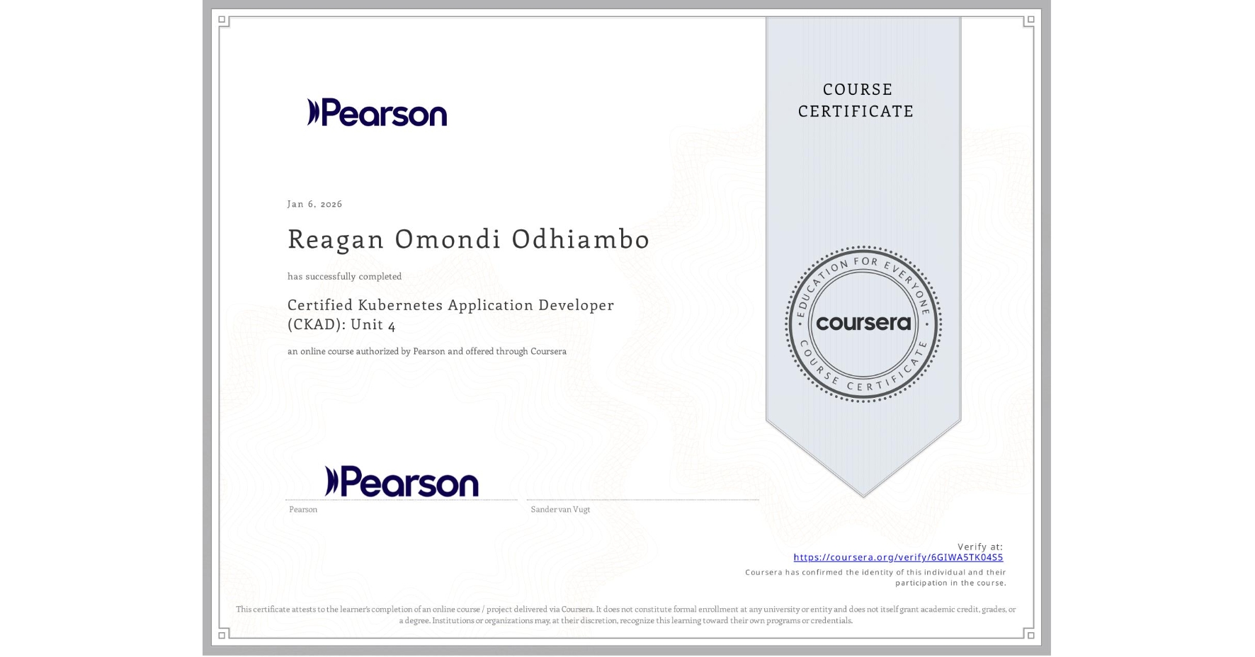 View certificate for Reagan Omondi Odhiambo, Certified Kubernetes Application Developer (CKAD): Unit 4, an online non-credit course authorized by Pearson and offered through Coursera