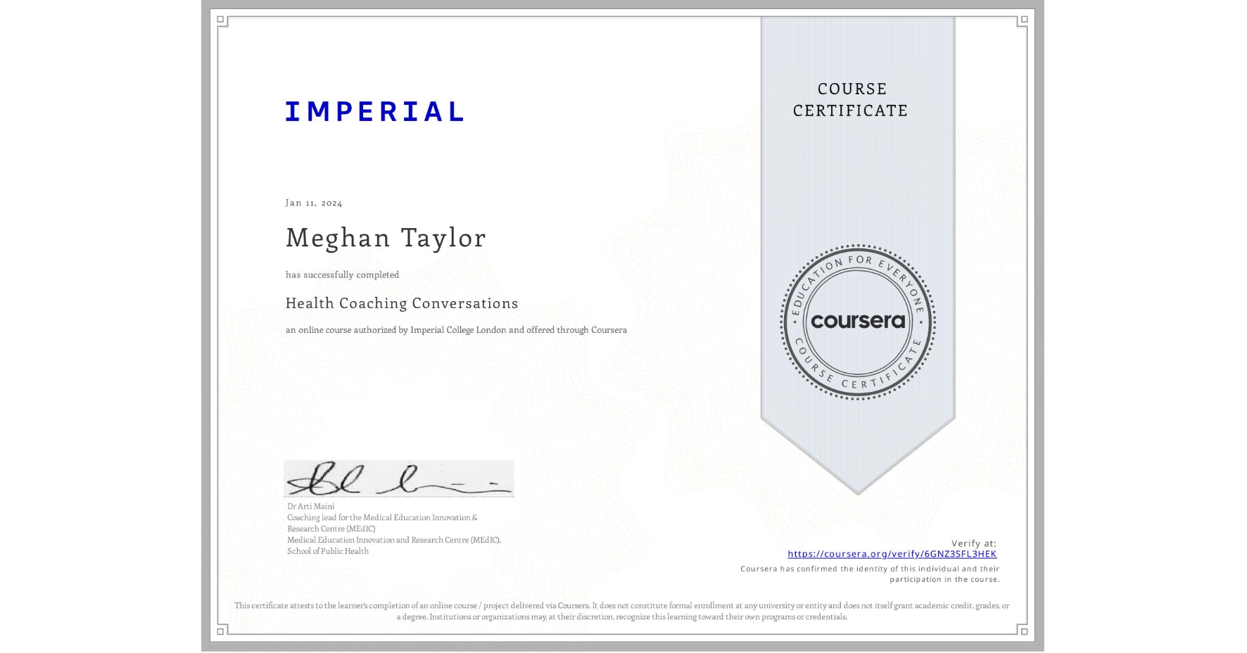 View certificate for Meghan Taylor, Health Coaching Conversations, an online non-credit course authorized by Imperial College London and offered through Coursera