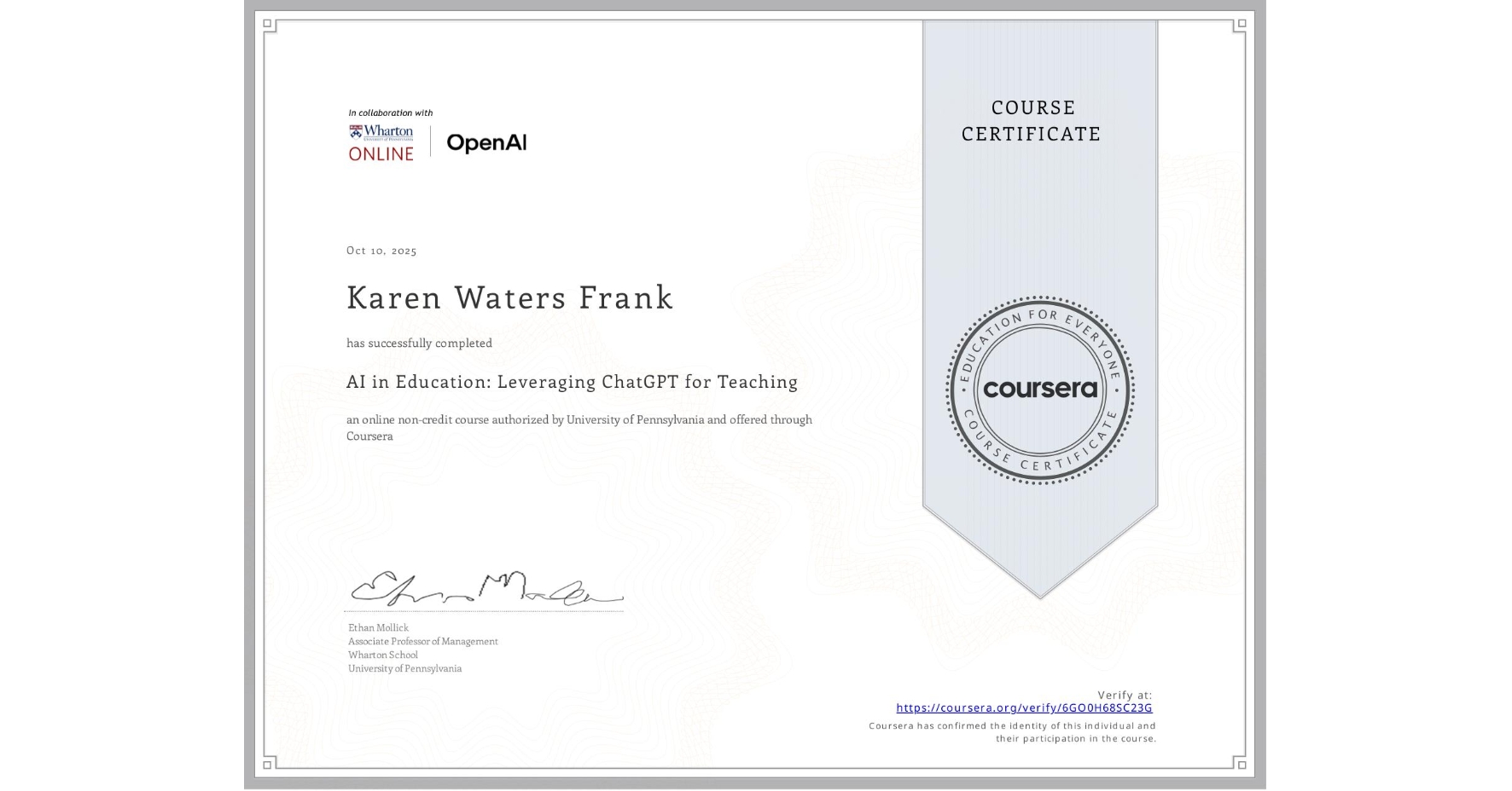 View certificate for Karen Waters Frank, AI in Education: Leveraging ChatGPT for Teaching, an online non-credit course authorized by University of Pennsylvania and offered through Coursera