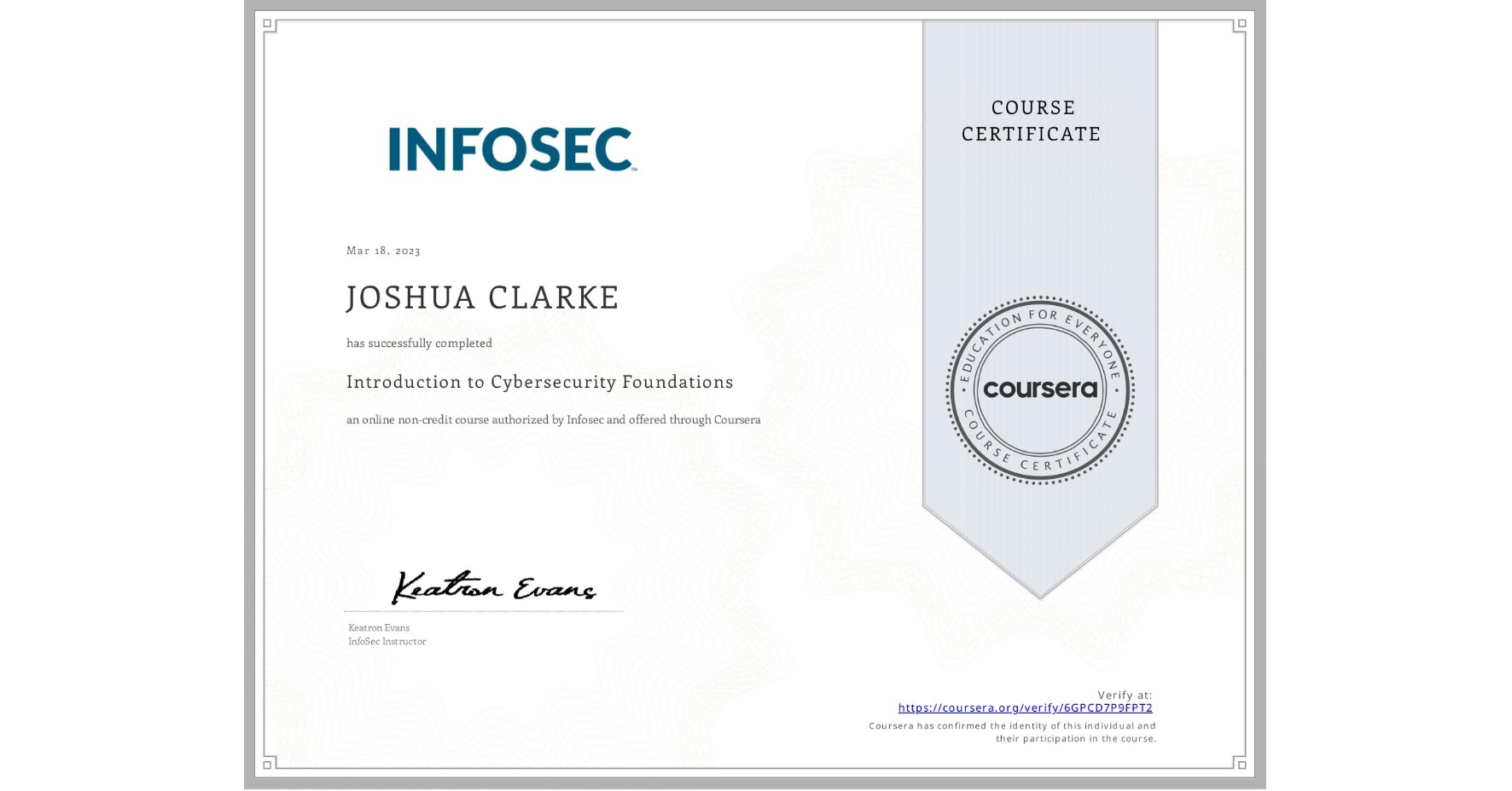 View certificate for JOSHUA CLARKE, Introduction to Cybersecurity Foundations, an online non-credit course authorized by Infosec and offered through Coursera