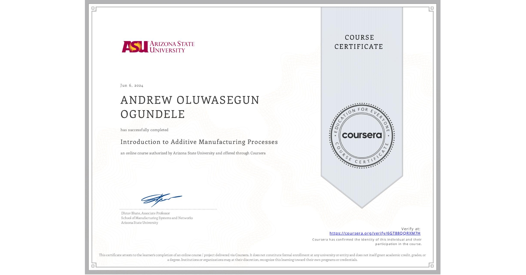 View certificate for ANDREW OLUWASEGUN OGUNDELE, Introduction to Additive Manufacturing Processes, an online non-credit course authorized by Arizona State University and offered through Coursera
