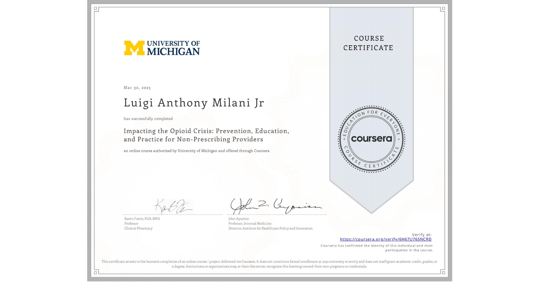 View certificate for Luigi Anthony Milani Jr, Impacting the Opioid Crisis: Prevention, Education, and Practice for Non-Prescribing Providers, an online non-credit course authorized by University of Michigan and offered through Coursera