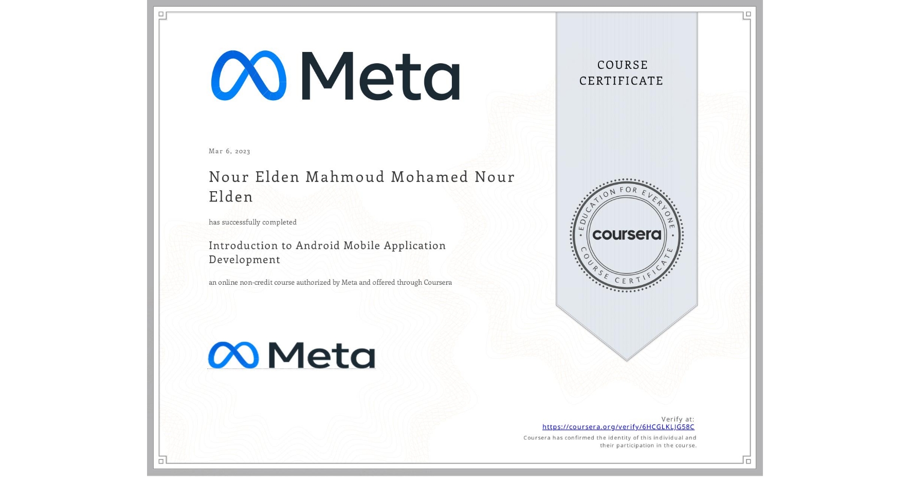 View certificate for Nour Elden Mahmoud Mohamed Nour Elden , Introduction to Android Mobile Application Development , an online non-credit course authorized by Meta and offered through Coursera