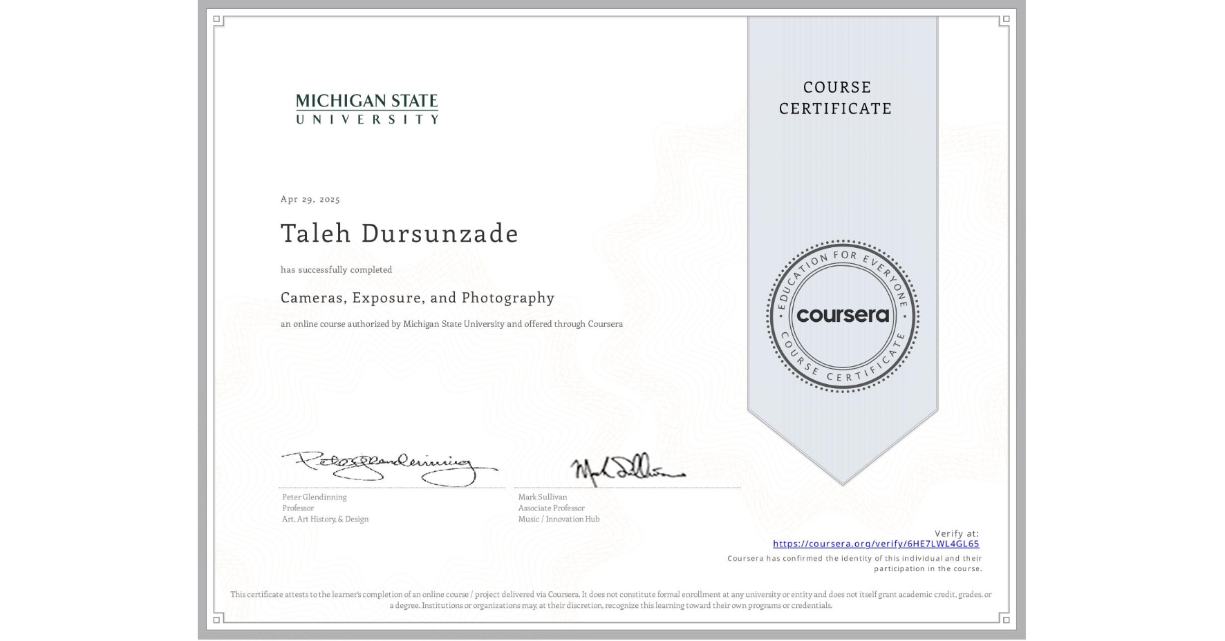 View certificate for Taleh Dursunzade, Cameras, Exposure, and Photography, an online non-credit course authorized by Michigan State University and offered through Coursera