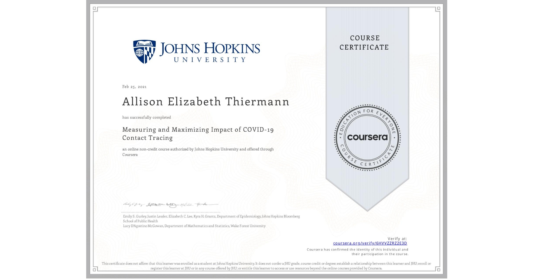 View certificate for Allison Elizabeth Thiermann, Measuring and Maximizing Impact of COVID-19 Contact Tracing, an online non-credit course authorized by Johns Hopkins University and offered through Coursera