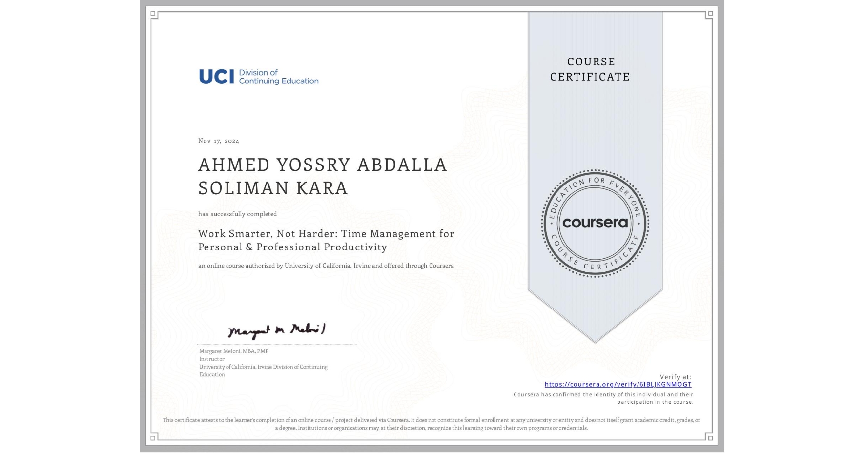 View certificate for AHMED YOSSRY ABDALLA SOLIMAN KARA, Work Smarter, Not Harder: Time Management for Personal & Professional Productivity, an online non-credit course authorized by University of California, Irvine and offered through Coursera