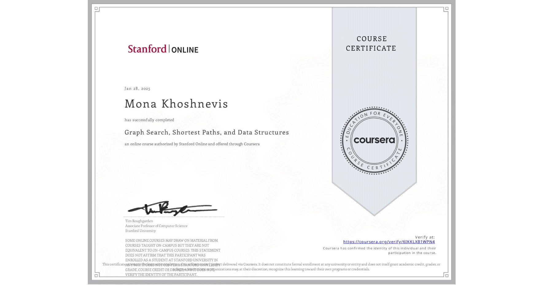 View certificate for Mona Khoshnevis, Graph Search, Shortest Paths, and Data Structures, an online non-credit course authorized by Stanford Online and offered through Coursera