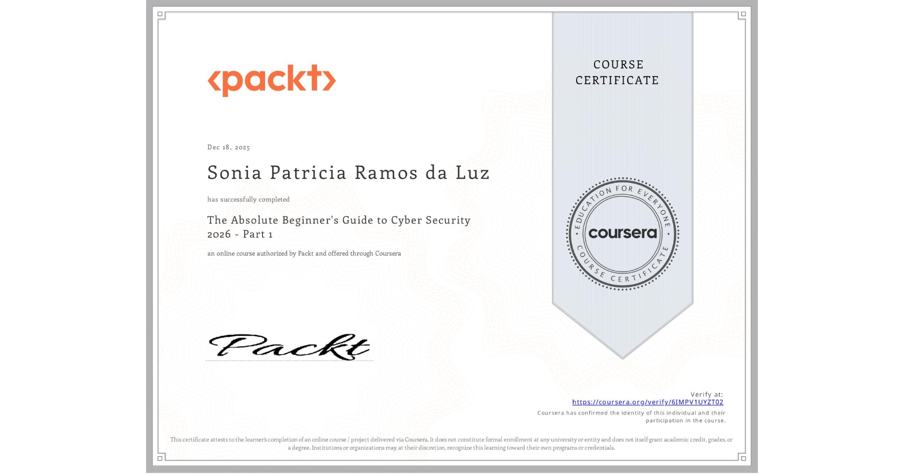 View certificate for Sonia Patricia Ramos da Luz, The Absolute Beginner's Guide to Cyber Security 2026 - Part 1, an online non-credit course authorized by Packt and offered through Coursera
