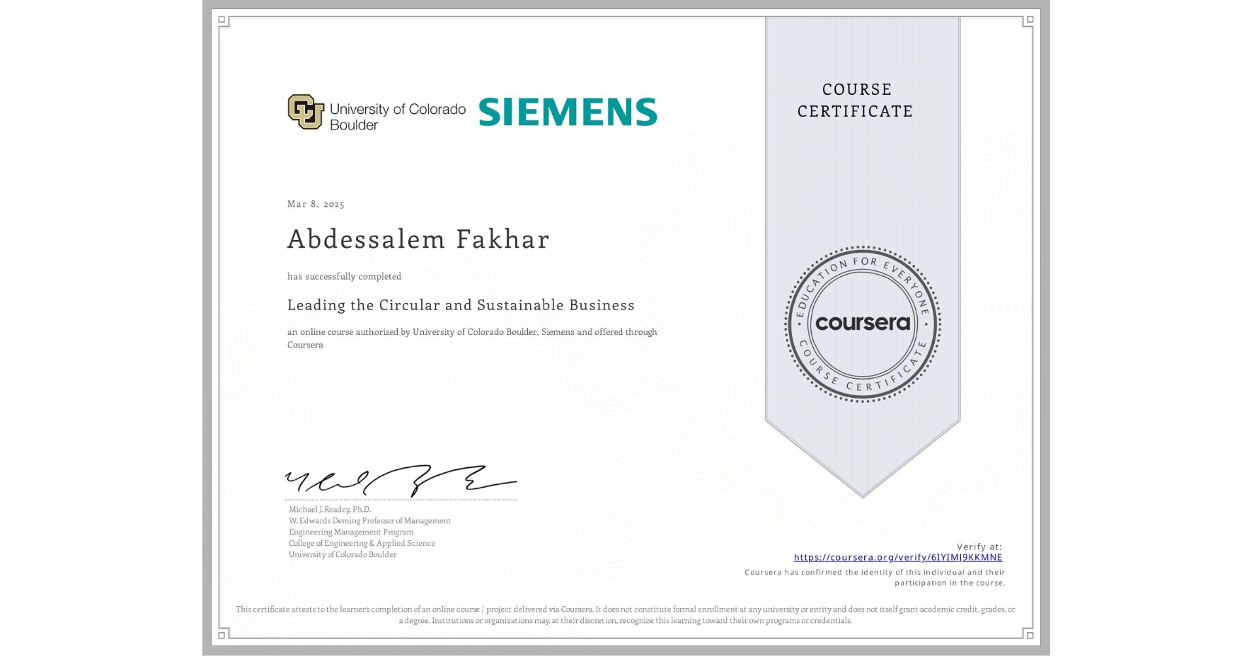 View certificate for Abdessalem Fakhar,  Leading the Circular and Sustainable Business, an online non-credit course authorized by University of Colorado Boulder & Siemens and offered through Coursera