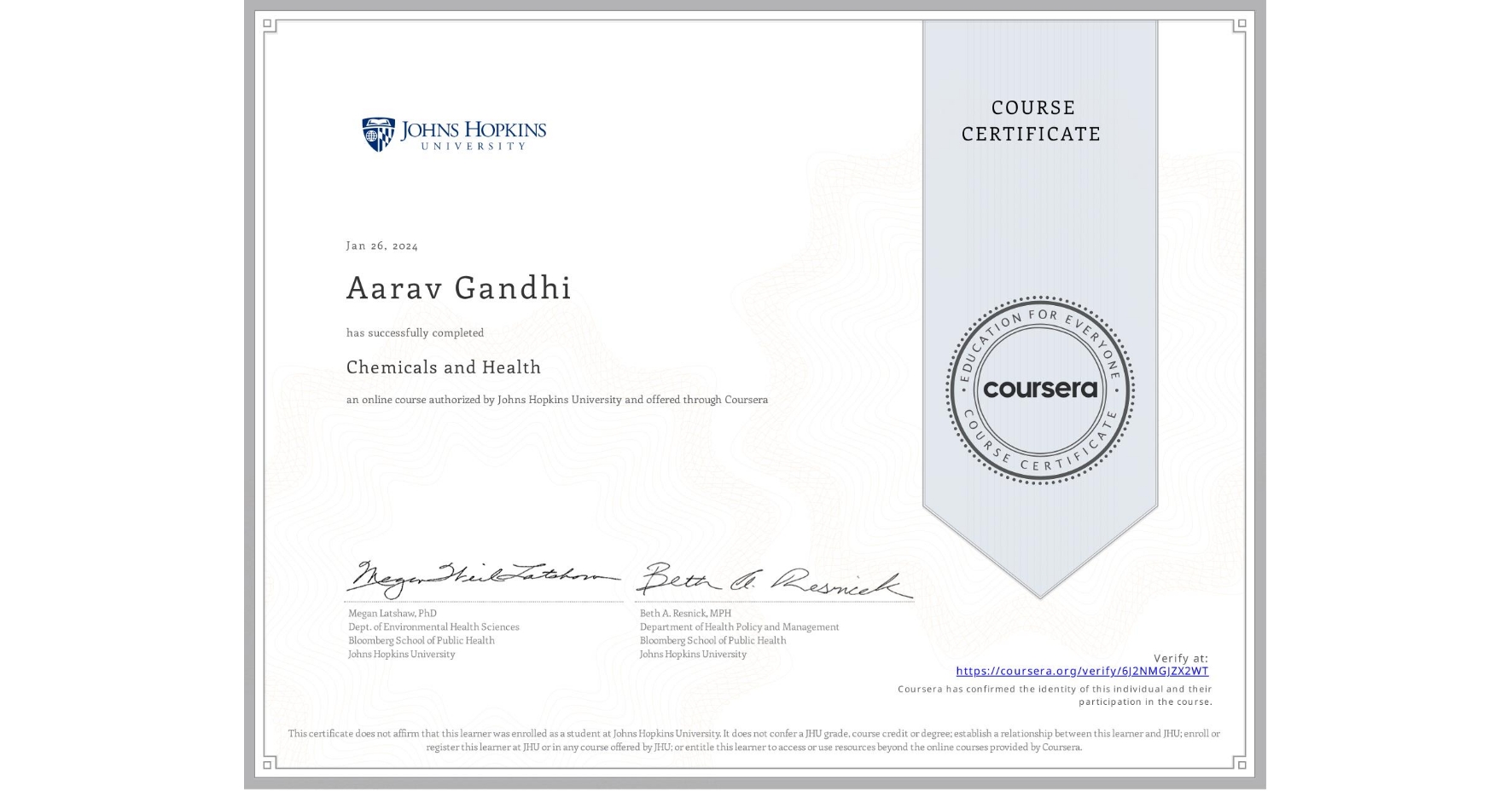 View certificate for Aarav Gandhi, Chemicals and Health, an online non-credit course authorized by Johns Hopkins University and offered through Coursera