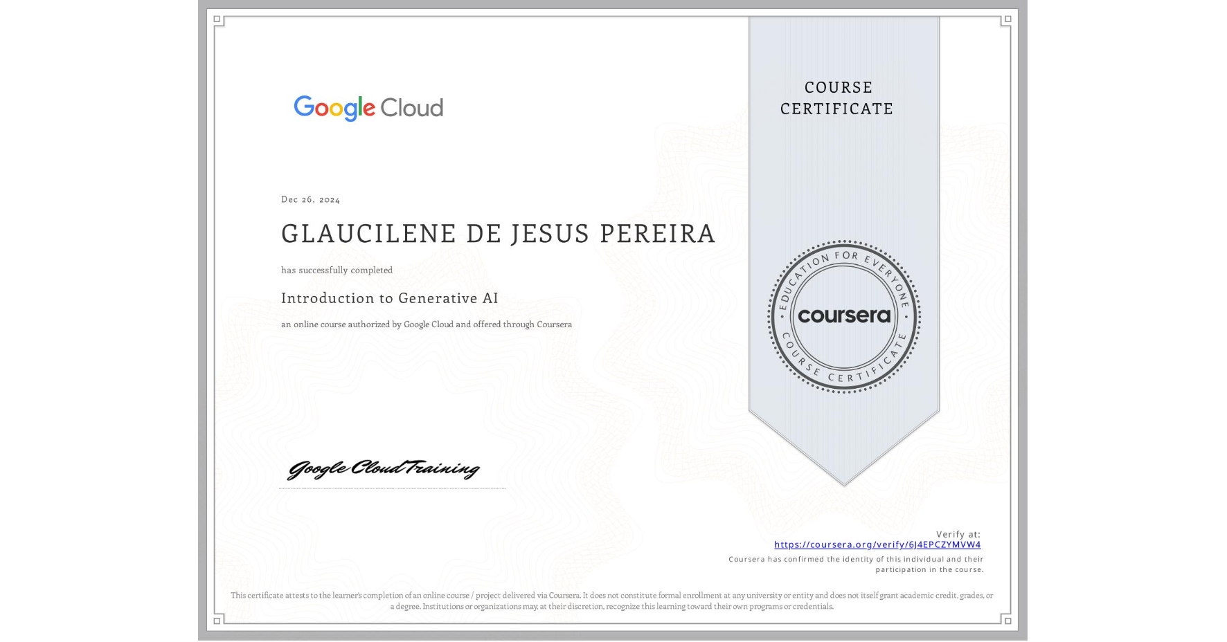 View certificate for GLAUCILENE DE JESUS PEREIRA, Introduction to Generative AI , an online non-credit course authorized by Google Cloud and offered through Coursera