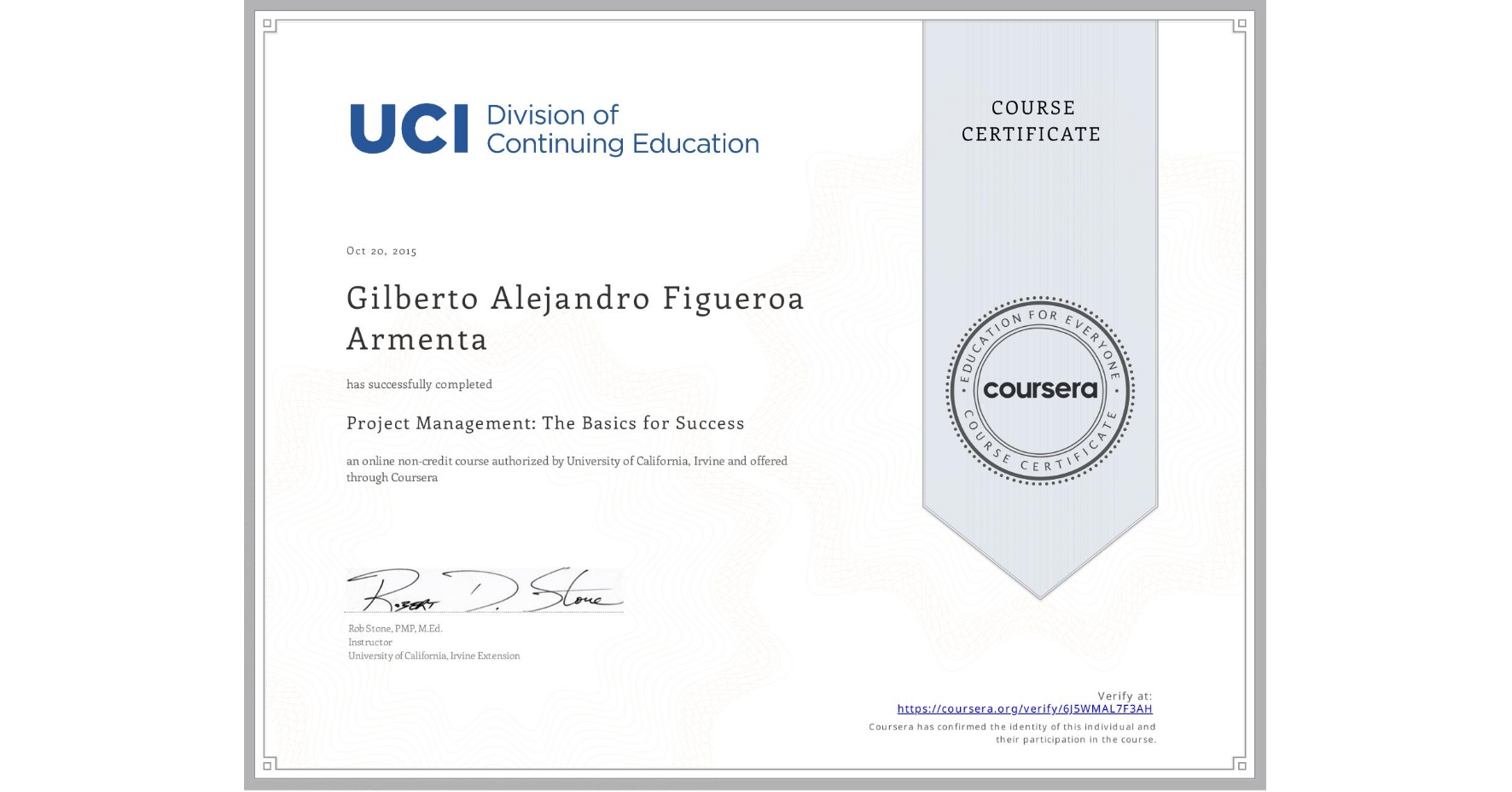 View certificate for Gilberto Alejandro Figueroa Armenta, Project Management: The Basics for Success, an online non-credit course authorized by University of California, Irvine and offered through Coursera