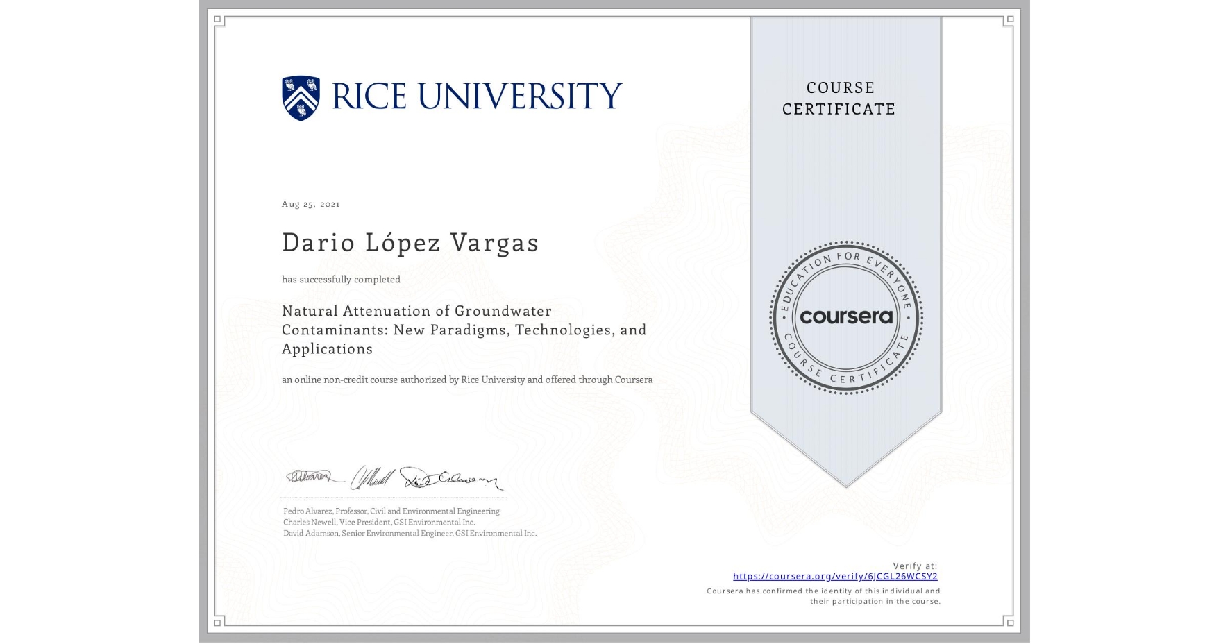 View certificate for Dario López Vargas, Natural Attenuation of Groundwater Contaminants: New Paradigms, Technologies, and Applications, an online non-credit course authorized by Rice University and offered through Coursera