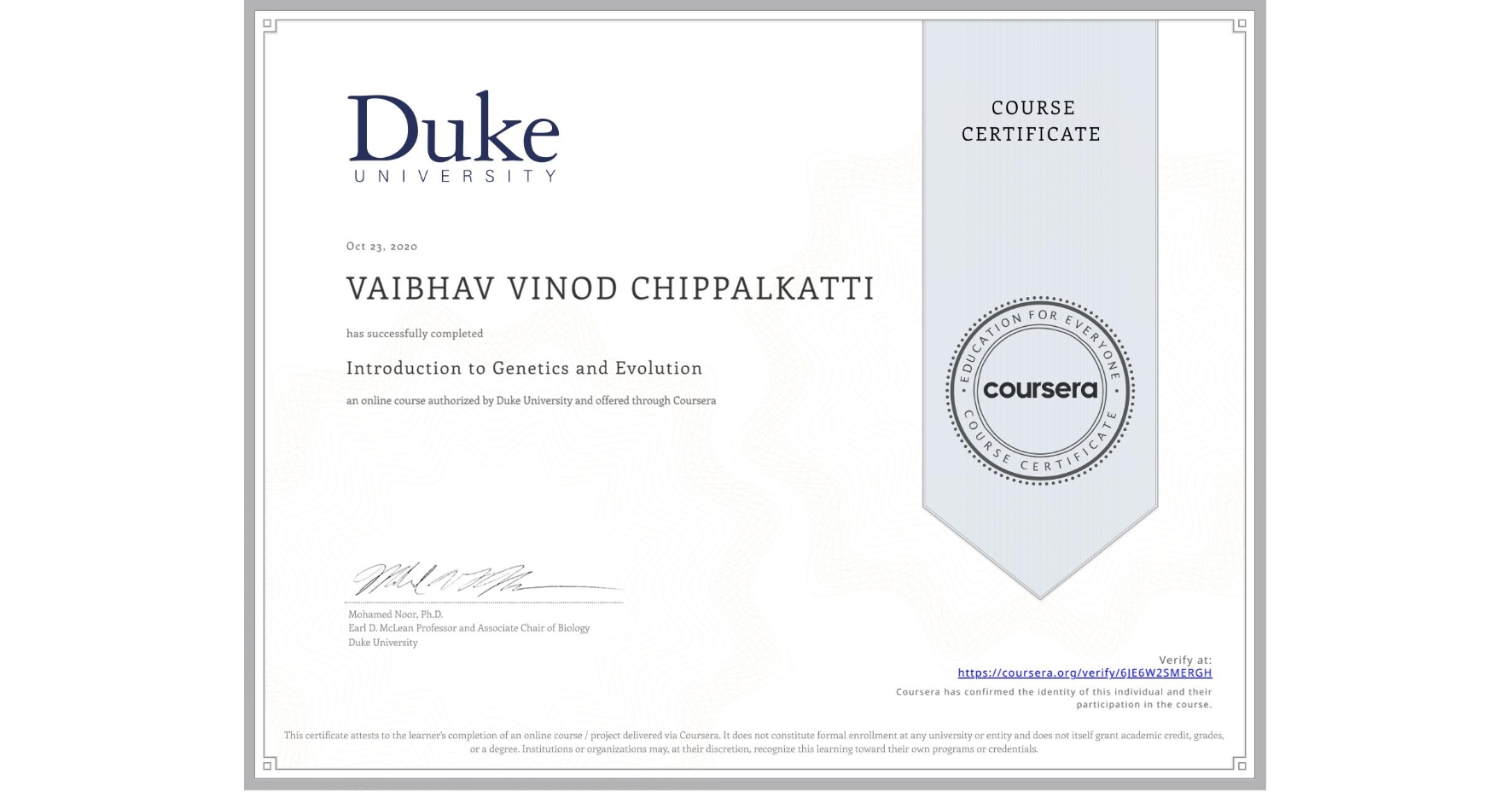View certificate for VAIBHAV VINOD CHIPPALKATTI, Introduction to Genetics and Evolution, an online non-credit course authorized by Duke University and offered through Coursera