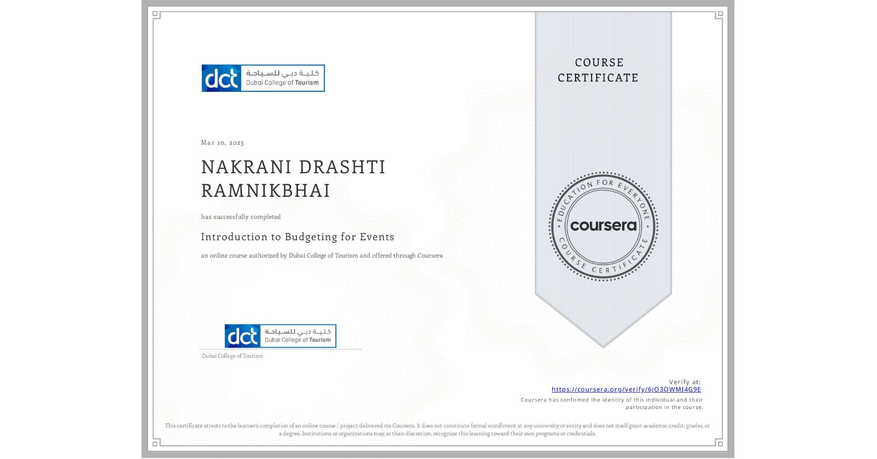 View certificate for NAKRANI DRASHTI RAMNIKBHAI, Introduction to Budgeting for Events , an online non-credit course authorized by Dubai College of Tourism and offered through Coursera