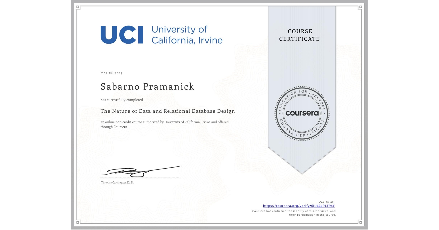 View certificate for Sabarno Pramanick, The Nature of Data and Relational Database Design, an online non-credit course authorized by University of California, Irvine and offered through Coursera