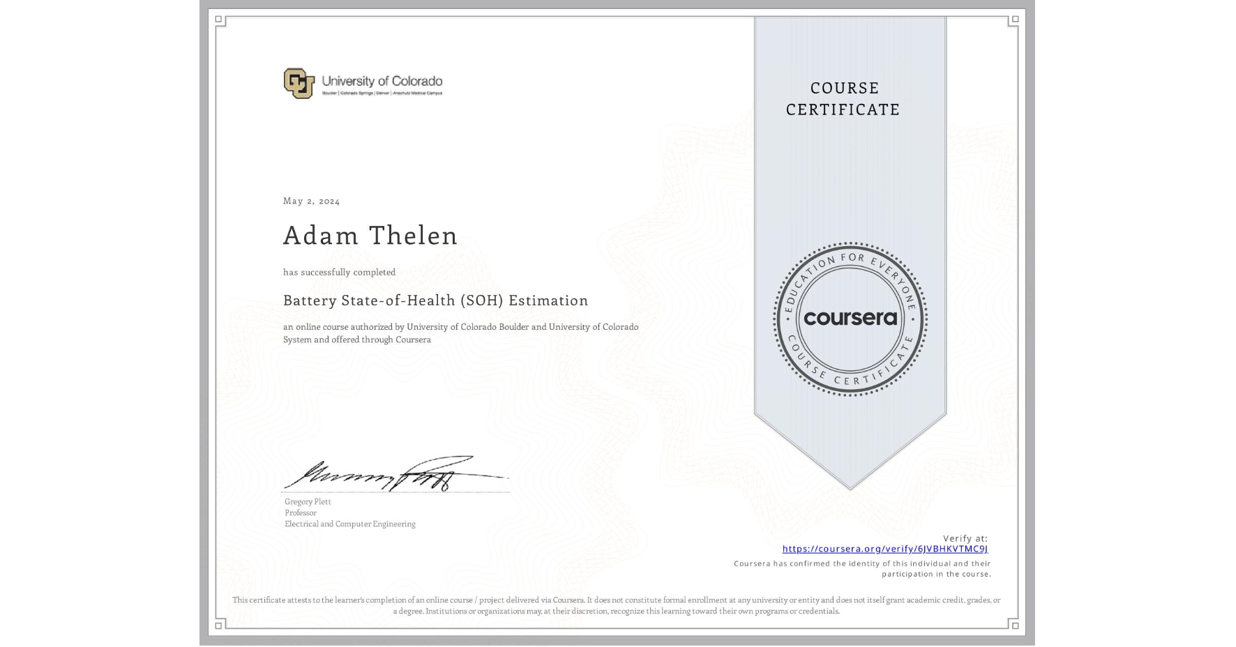 View certificate for Adam Thelen, Battery State-of-Health (SOH) Estimation, an online non-credit course authorized by University of Colorado Boulder & University of Colorado System and offered through Coursera