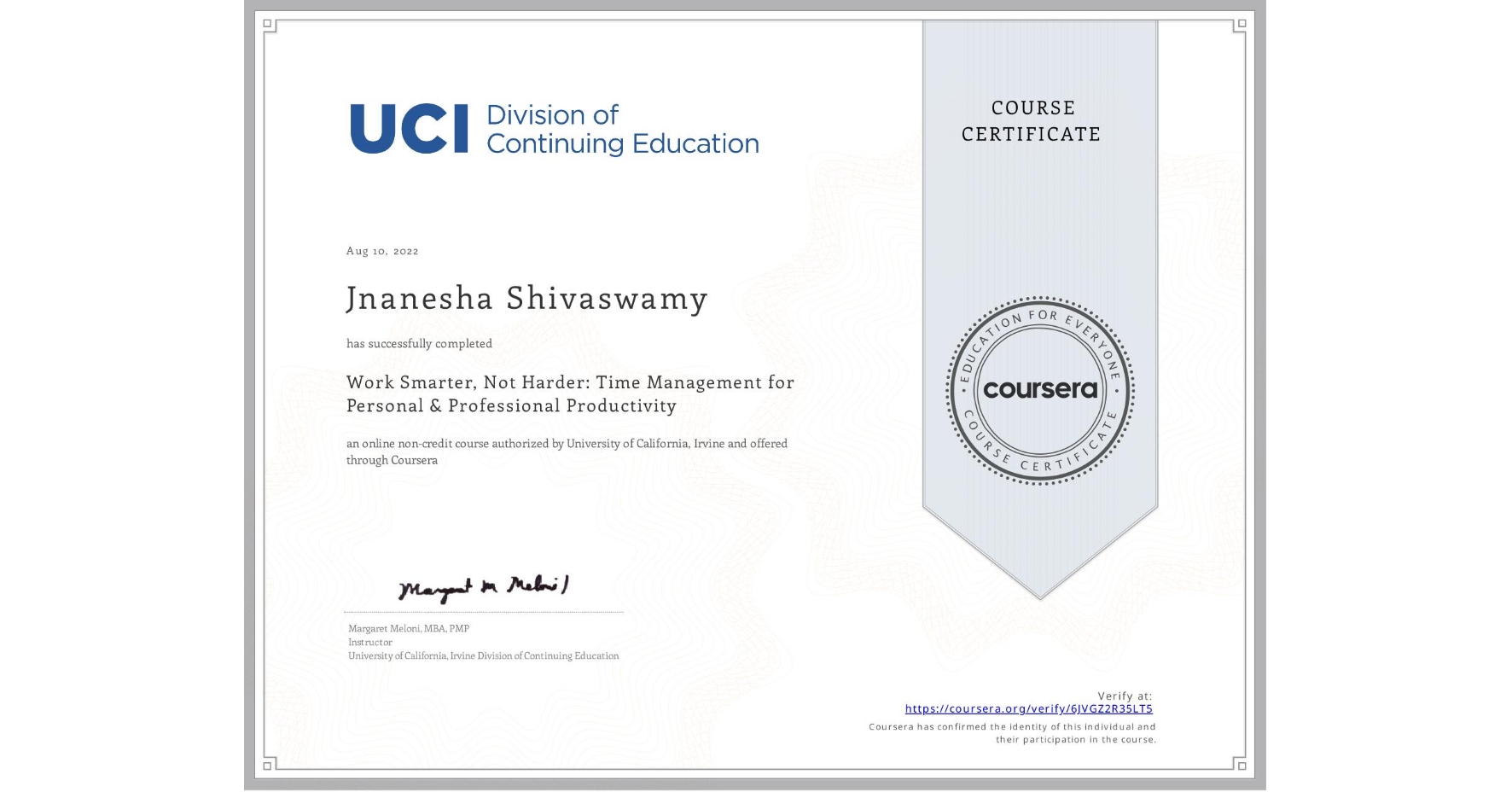View certificate for Jnanesha Shivaswamy, Work Smarter, Not Harder: Time Management for Personal & Professional Productivity, an online non-credit course authorized by University of California, Irvine and offered through Coursera