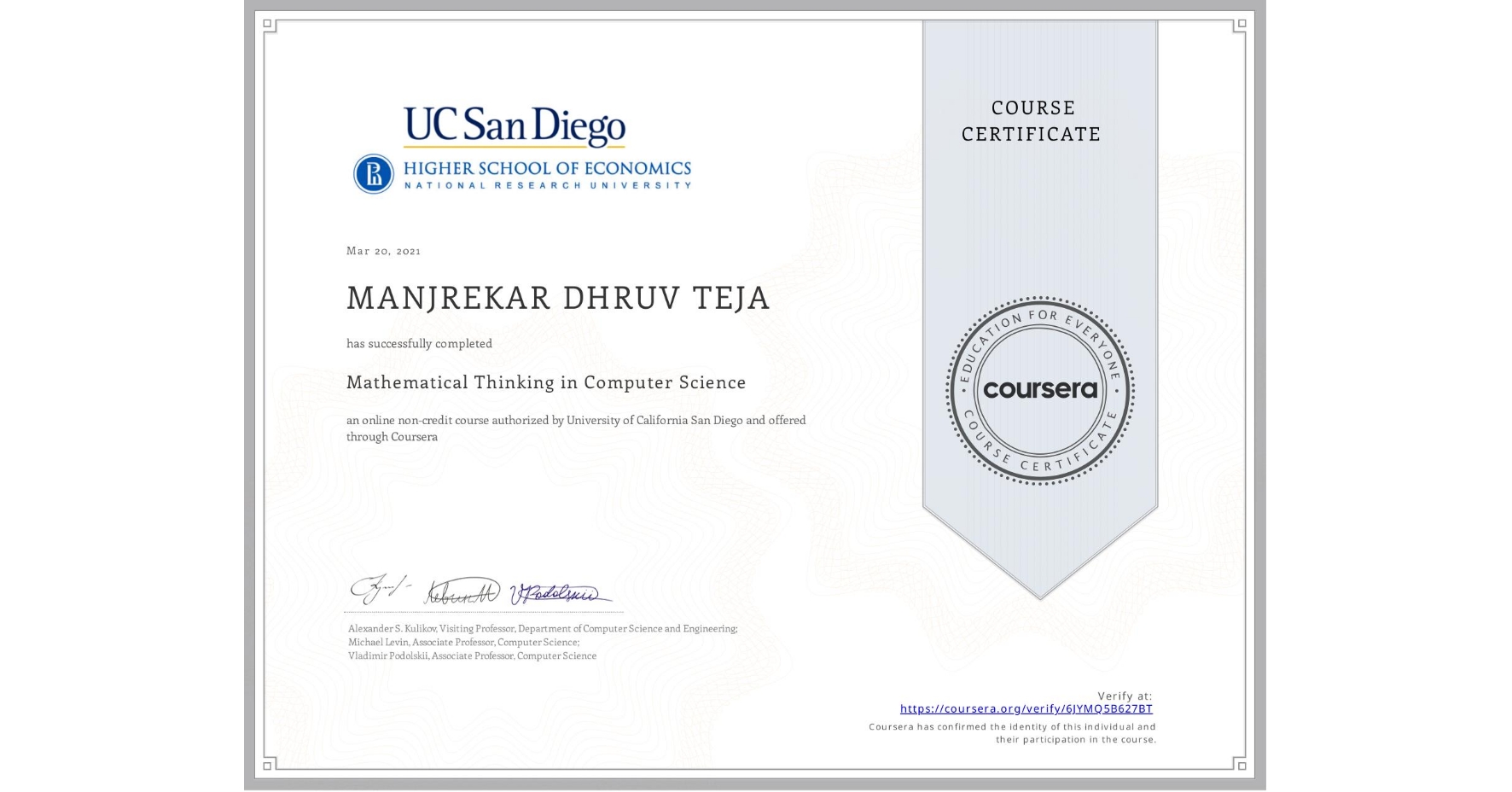 View certificate for MANJREKAR DHRUV TEJA, Mathematical Thinking in Computer Science, an online non-credit course authorized by University of California San Diego and offered through Coursera