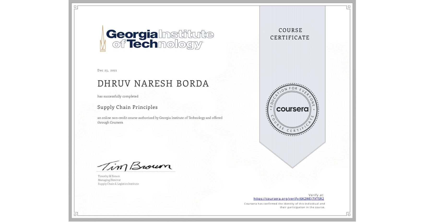 View certificate for DHRUV NARESH BORDA, Supply Chain Principles, an online non-credit course authorized by Georgia Institute of Technology and offered through Coursera