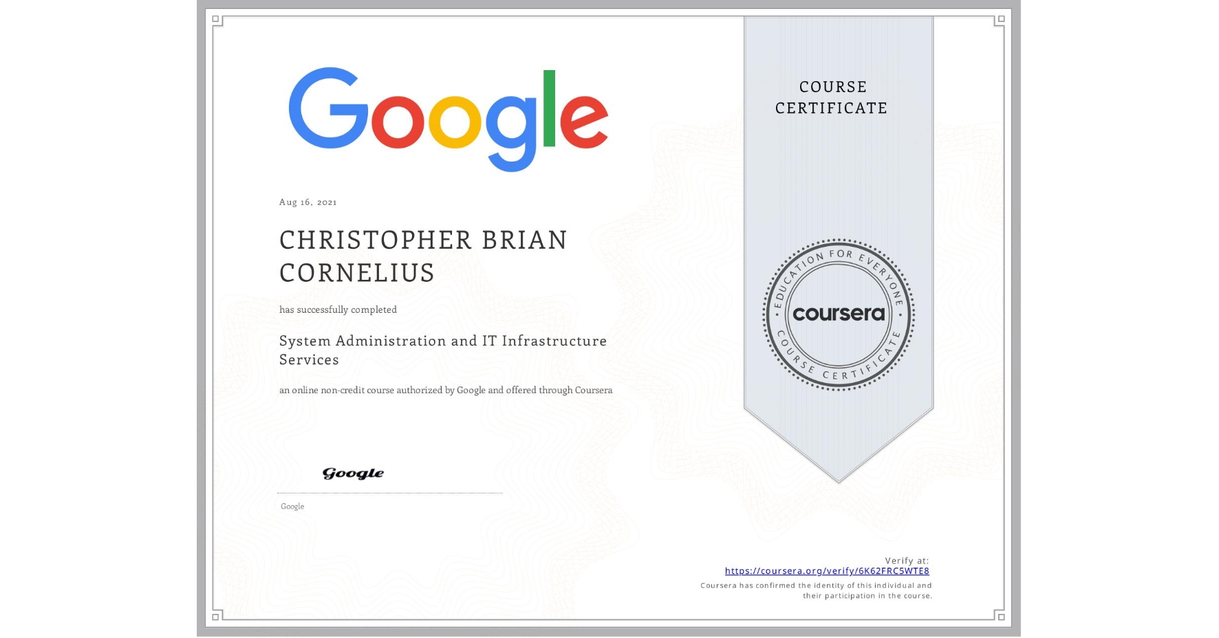 View certificate for CHRISTOPHER BRIAN  CORNELIUS,  System Administration and IT Infrastructure Services, an online non-credit course authorized by Google and offered through Coursera