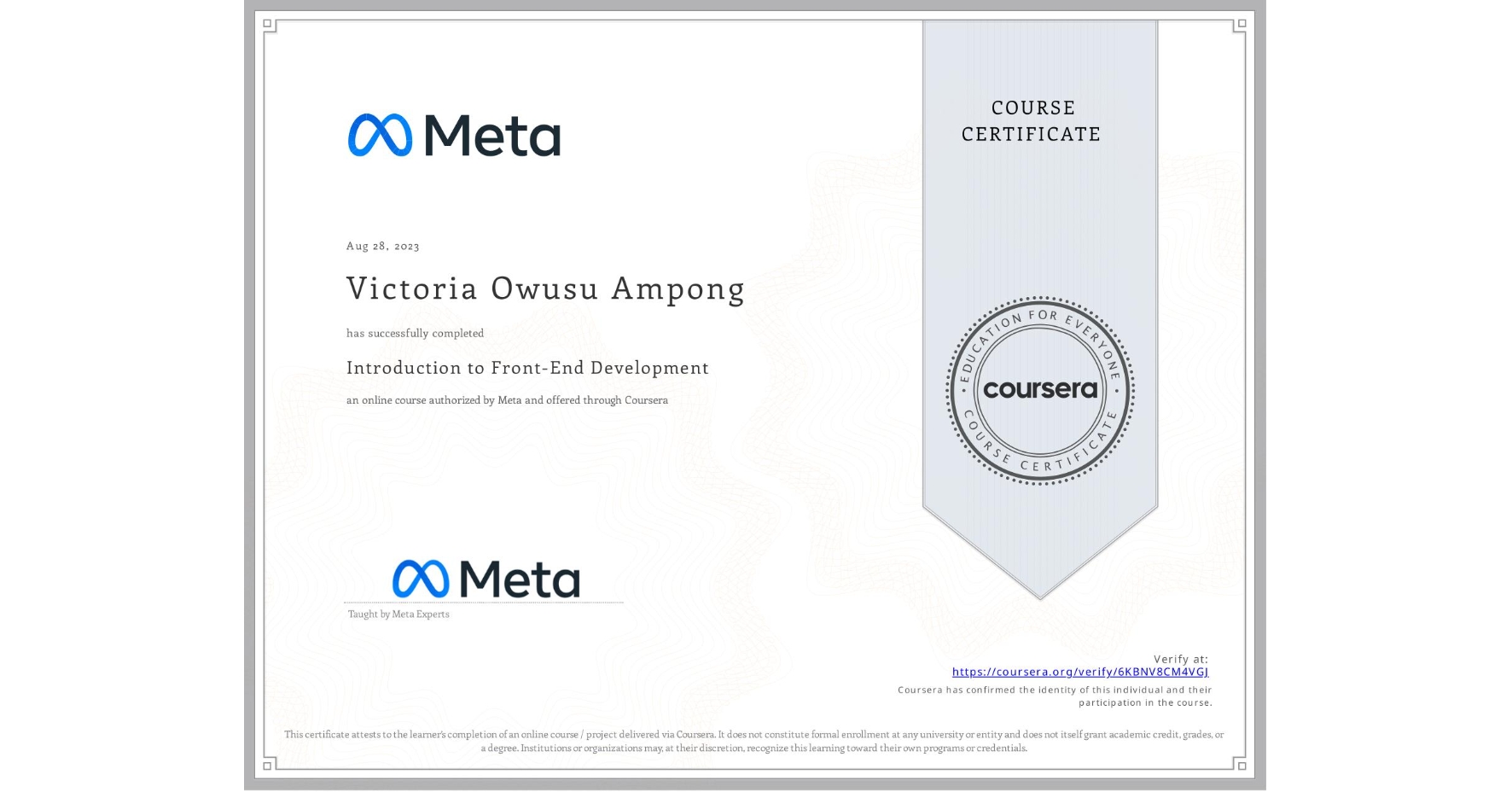 View certificate for Victoria Owusu Ampong, Introduction to Front-End Development, an online non-credit course authorized by Meta and offered through Coursera
