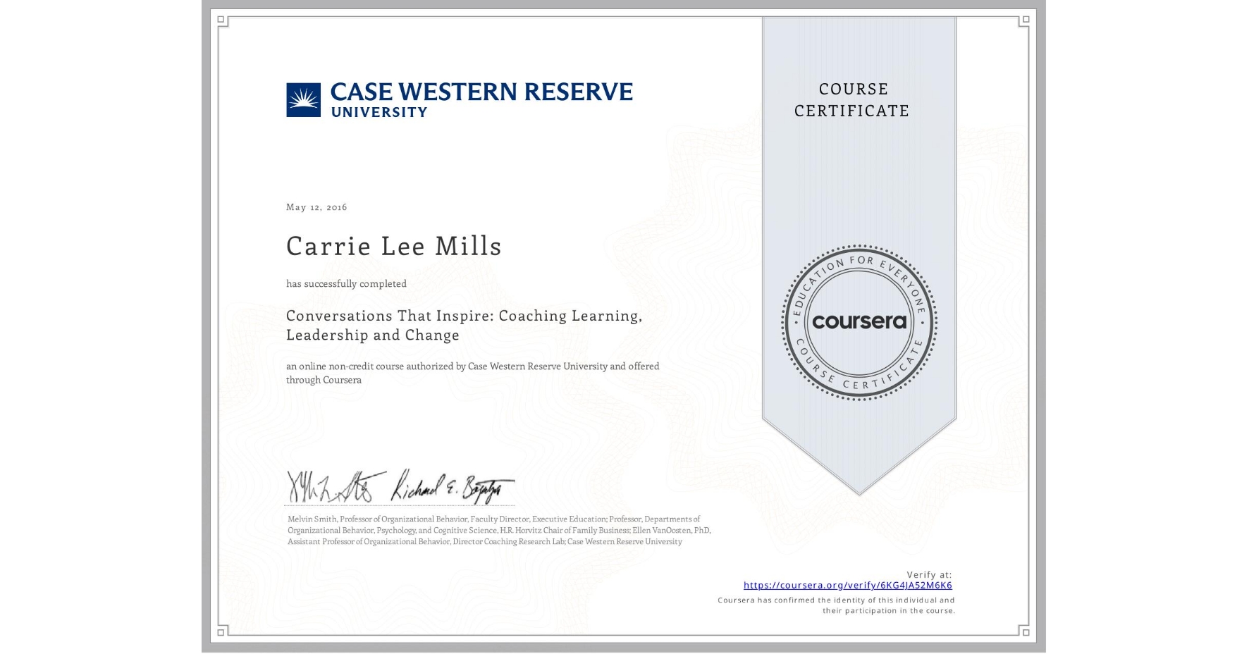 View certificate for Carrie Lee Mills, Conversations That Inspire: Coaching Learning, Leadership and Change, an online non-credit course authorized by Case Western Reserve University and offered through Coursera