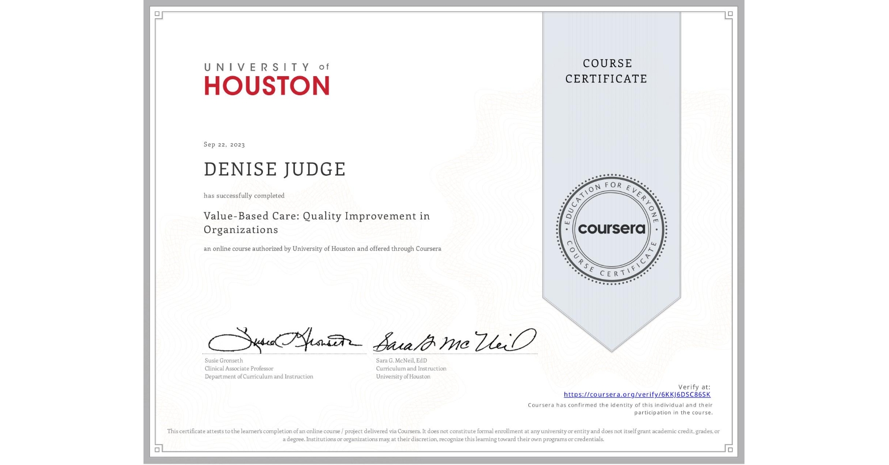 View certificate for DENISE JUDGE, Value-Based Care: Quality Improvement in Organizations, an online non-credit course authorized by University of Houston and offered through Coursera