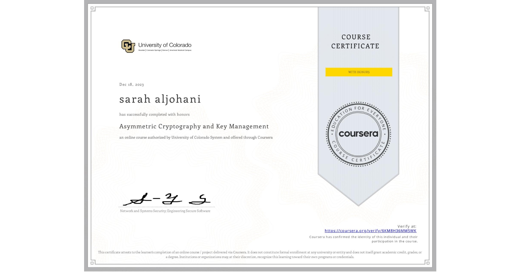 View certificate for sarah aljohani, Asymmetric Cryptography and Key Management, an online non-credit course authorized by University of Colorado System and offered through Coursera