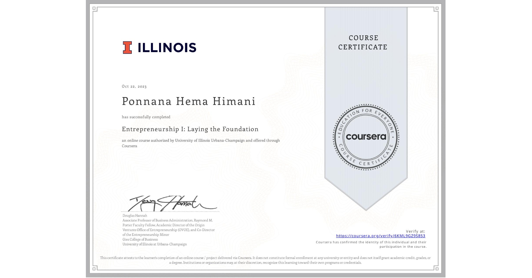 View certificate for Ponnana Hema Himani, Entrepreneurship I: Laying the Foundation, an online non-credit course authorized by University of Illinois Urbana-Champaign and offered through Coursera