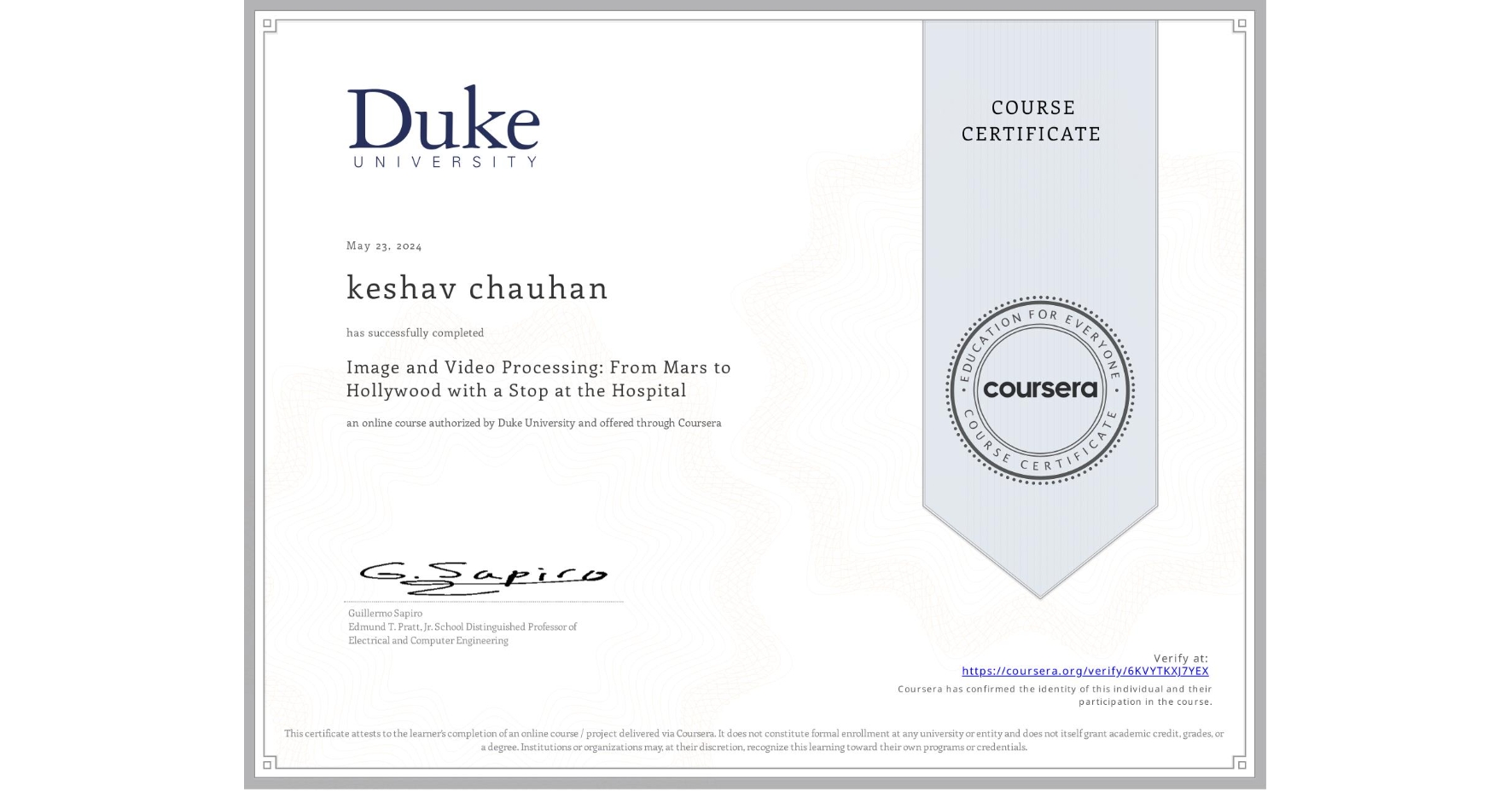 View certificate for keshav chauhan, Image and Video Processing: From Mars to Hollywood with a Stop at the Hospital, an online non-credit course authorized by Duke University and offered through Coursera