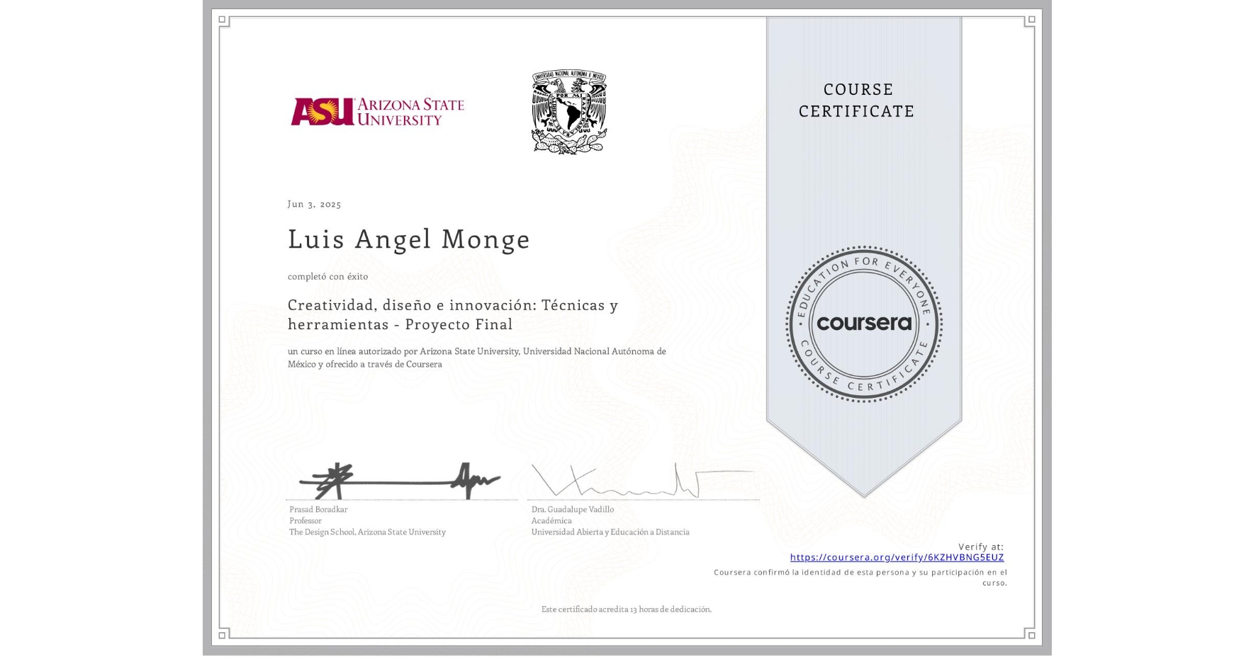 View certificate for Luis Angel  Monge, Creatividad, diseño e innovación: Técnicas y herramientas - Proyecto Final, an online non-credit course authorized by Arizona State University & Universidad Nacional Autónoma de México and offered through Coursera