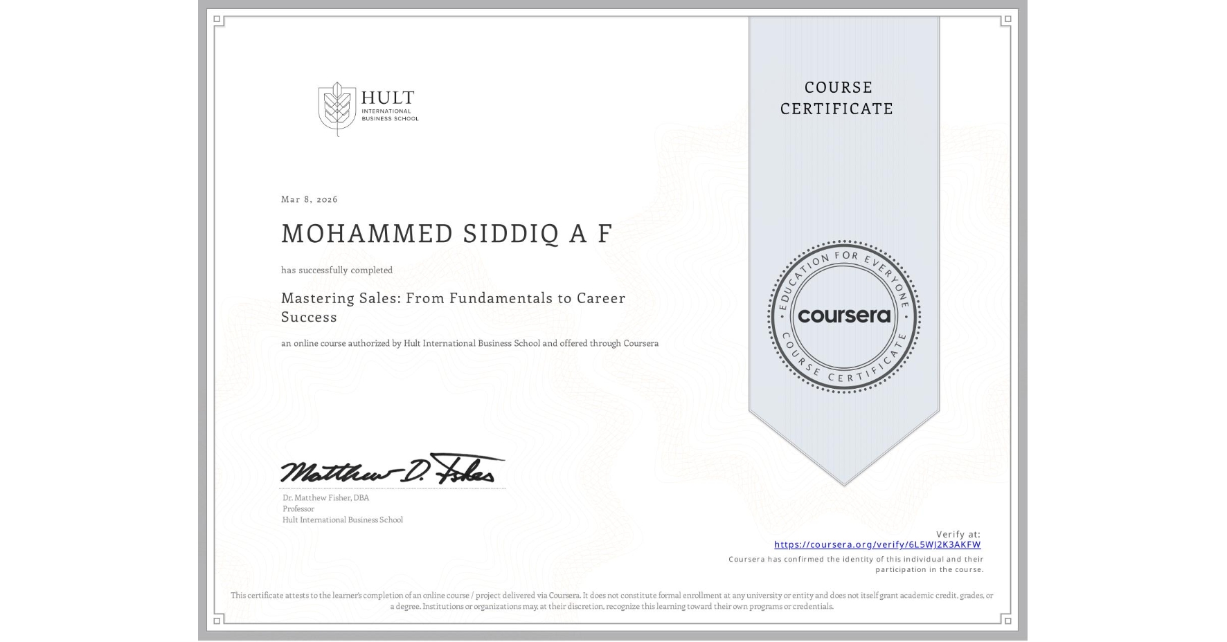 View certificate for MOHAMMED SIDDIQ A F, Mastering Sales: From Fundamentals to Career Success, an online non-credit course authorized by Hult International Business School and offered through Coursera