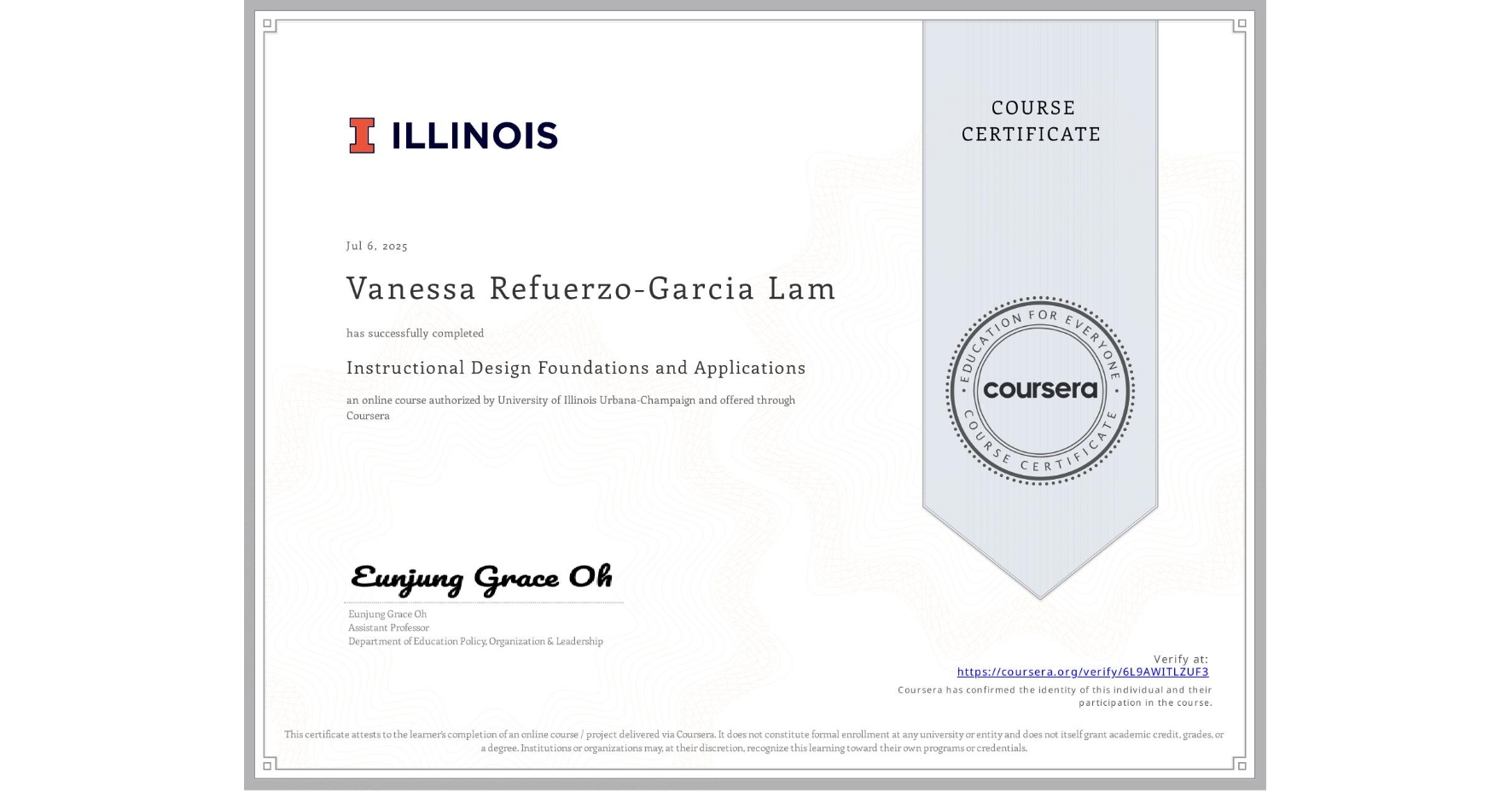 View certificate for Vanessa Refuerzo-Garcia Lam, Instructional Design Foundations and Applications, an online non-credit course authorized by University of Illinois Urbana-Champaign and offered through Coursera