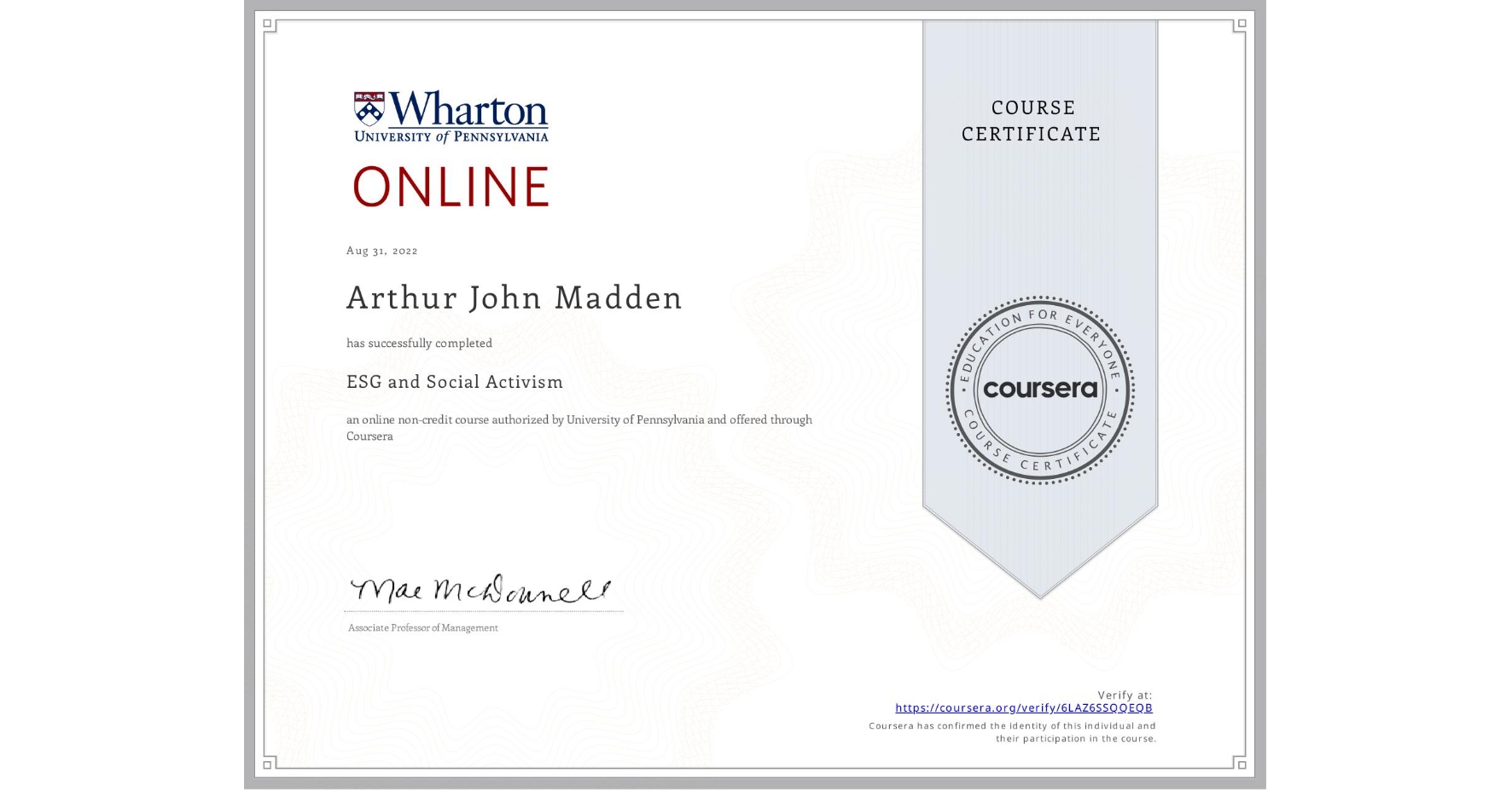 View certificate for Arthur John Madden, ESG and Social Activism, an online non-credit course authorized by University of Pennsylvania and offered through Coursera