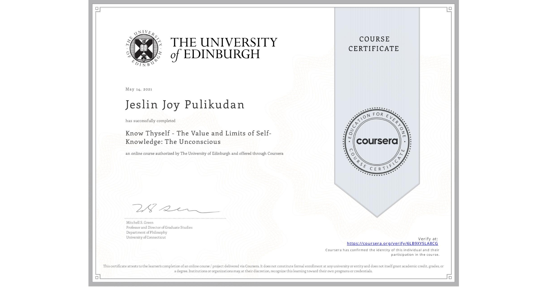 View certificate for Jeslin Joy Pulikudan, Know Thyself - The Value and Limits of Self-Knowledge: The Unconscious, an online non-credit course authorized by The University of Edinburgh and offered through Coursera